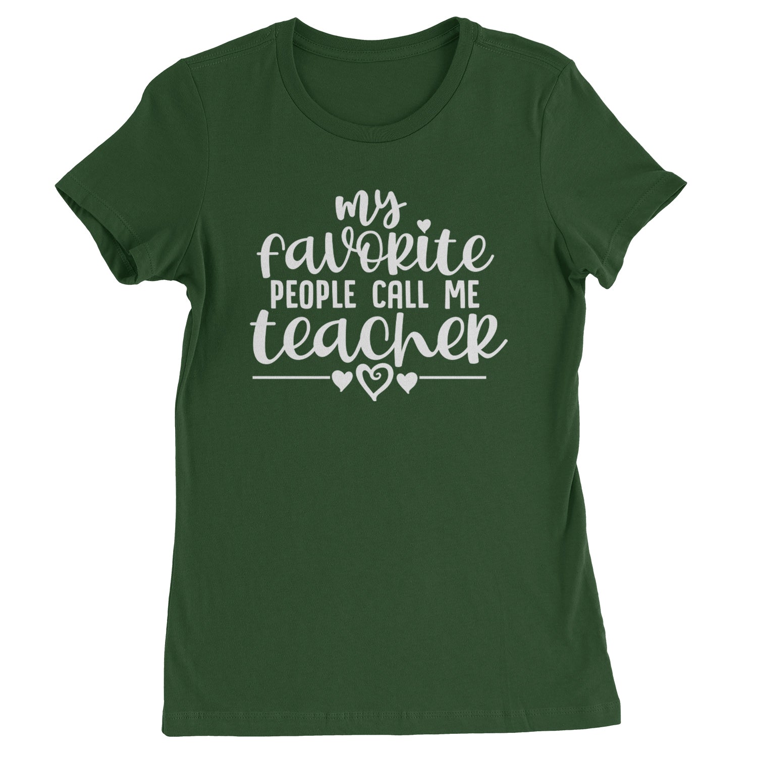 My Favorite People Call Me Teacher Womens T-shirt Forest Green