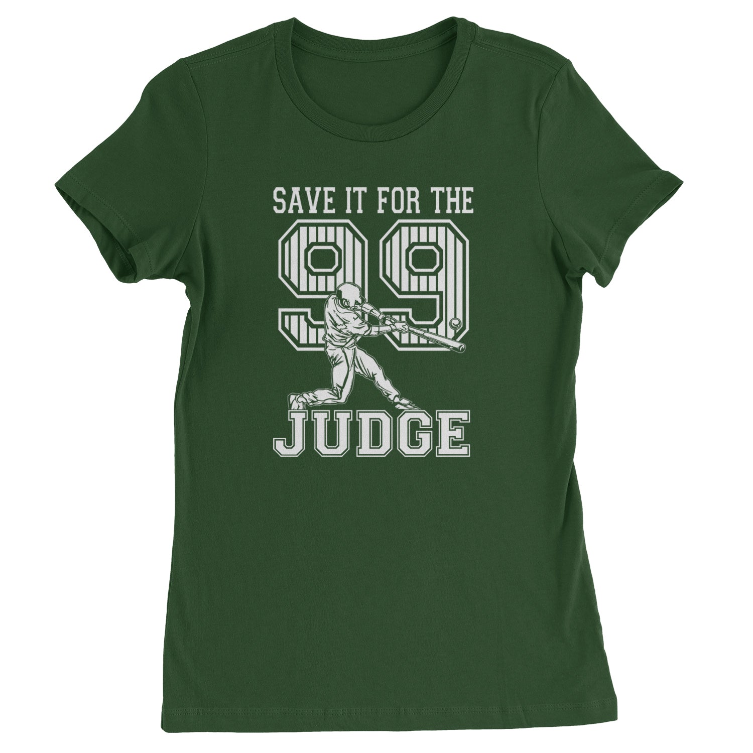 Save It For The Judge 99  Womens T-shirt Forest Green