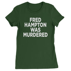 Fred Hampton Was Murdered Womens T-shirt Forest Green