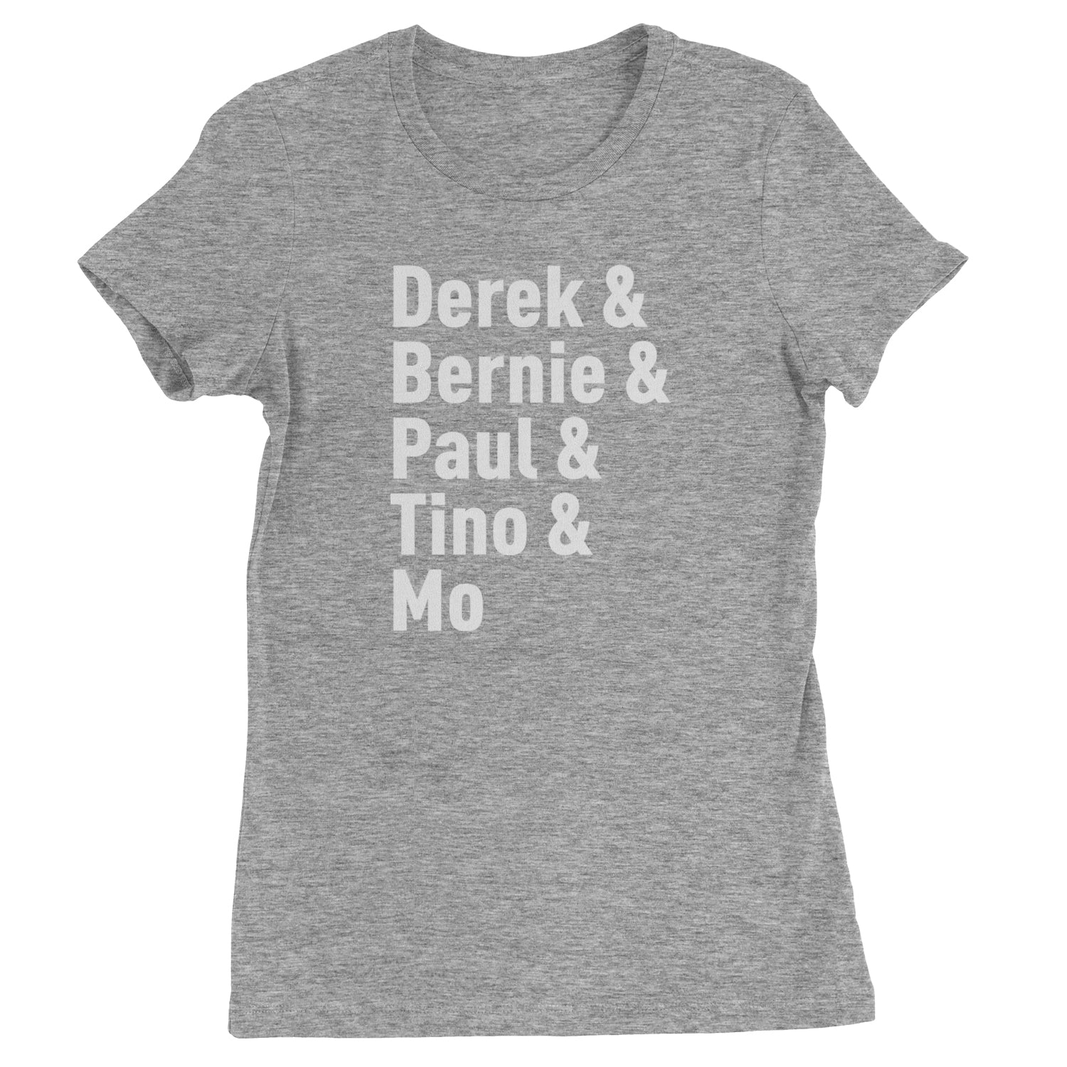 Derek & Bernie & Paul & Tino & Mo Womens T-shirt Heather Grey