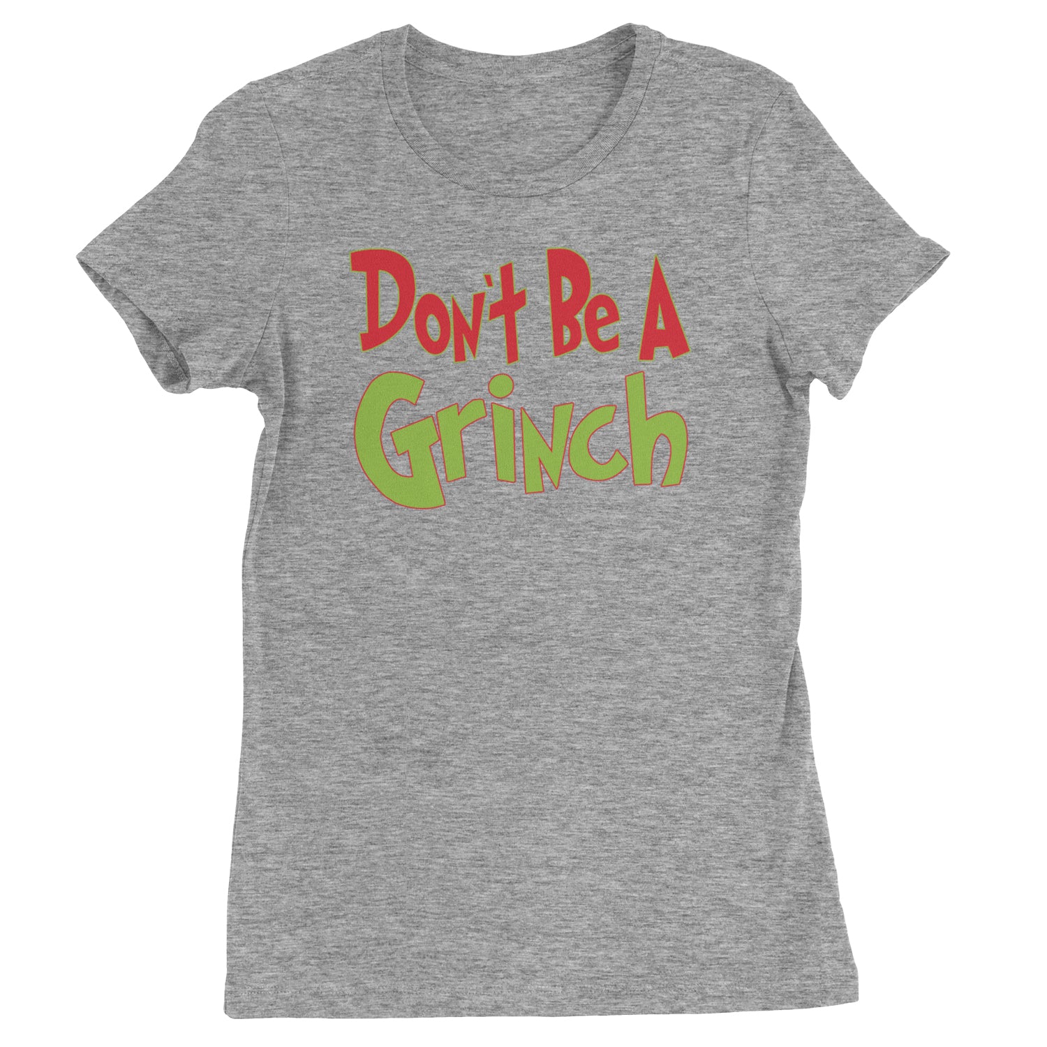 Don't Be A Gr-nch Jolly Grinchmas Merry Christmas  Womens T-shirt Heather Grey