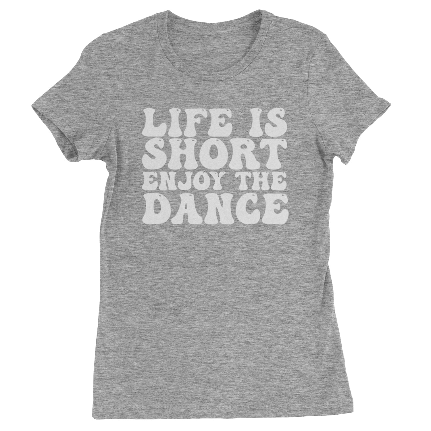 Life Is Short Enjoy The Dance Womens T-shirt Heather Grey