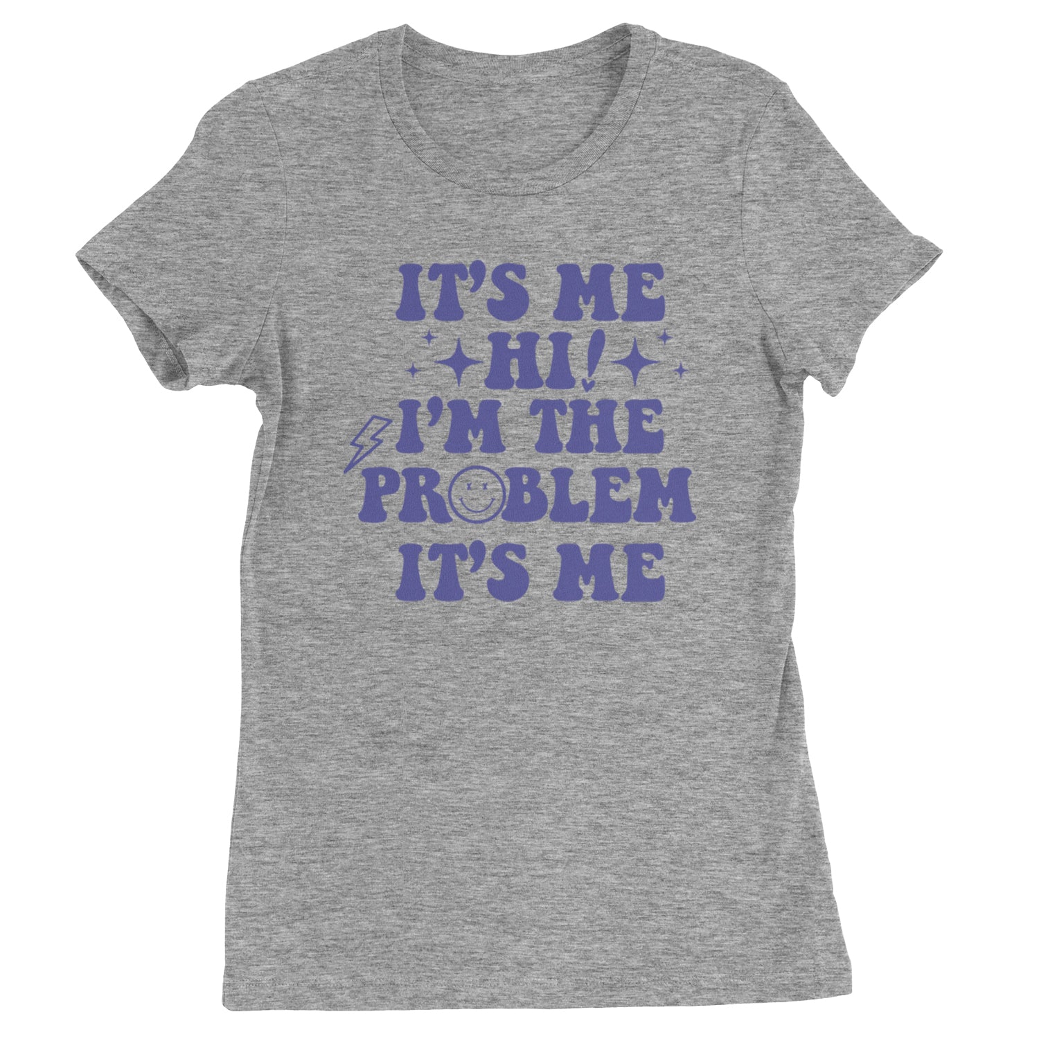 It's Me Hi I'm The Problem Womens T-shirt Heather Grey