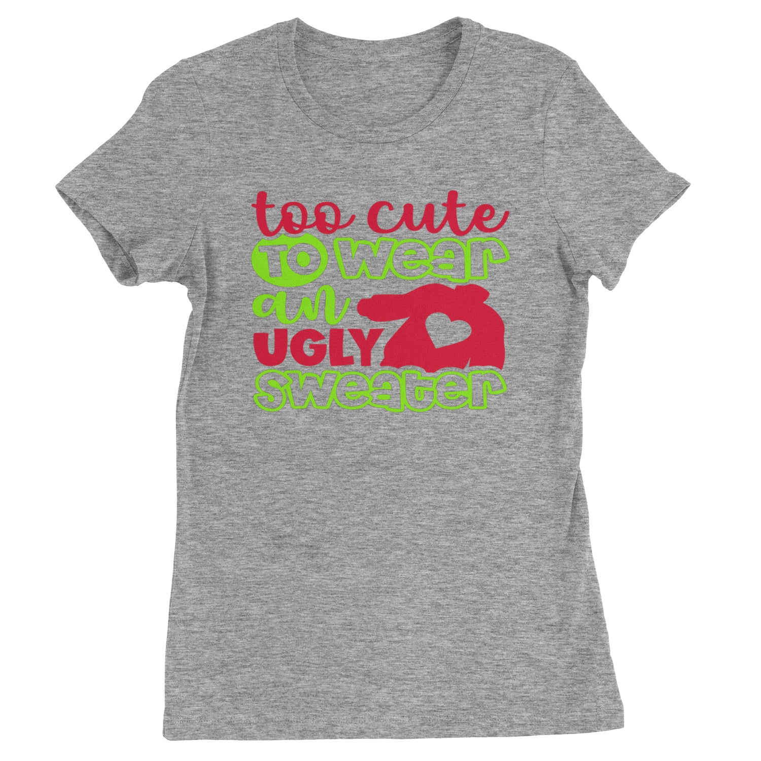 Too Cute to Wear an Ugly Christmas Sweater  Womens T-shirt Heather Grey