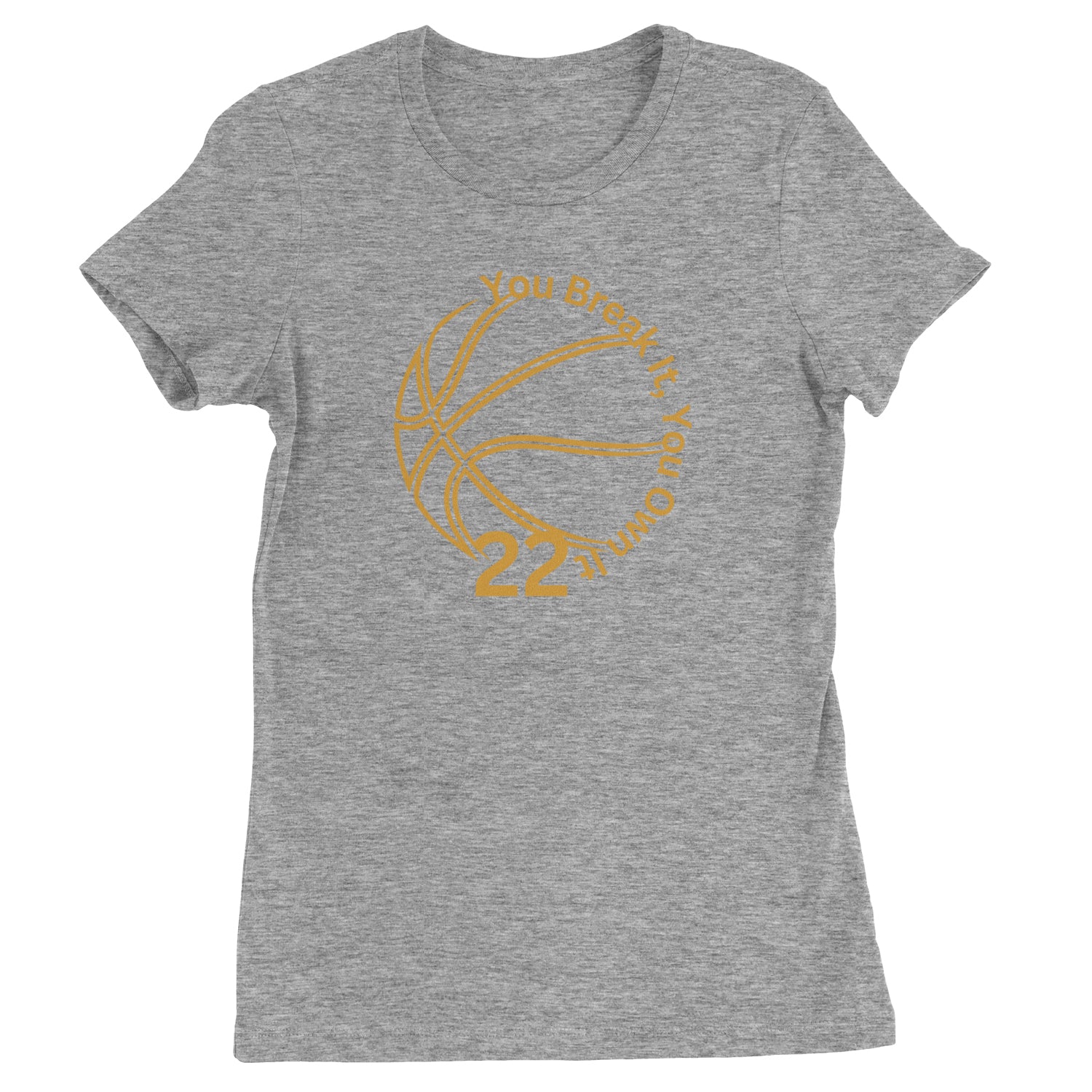 You Break It You Own It 22 Basketball Womens T-shirt Heather Grey