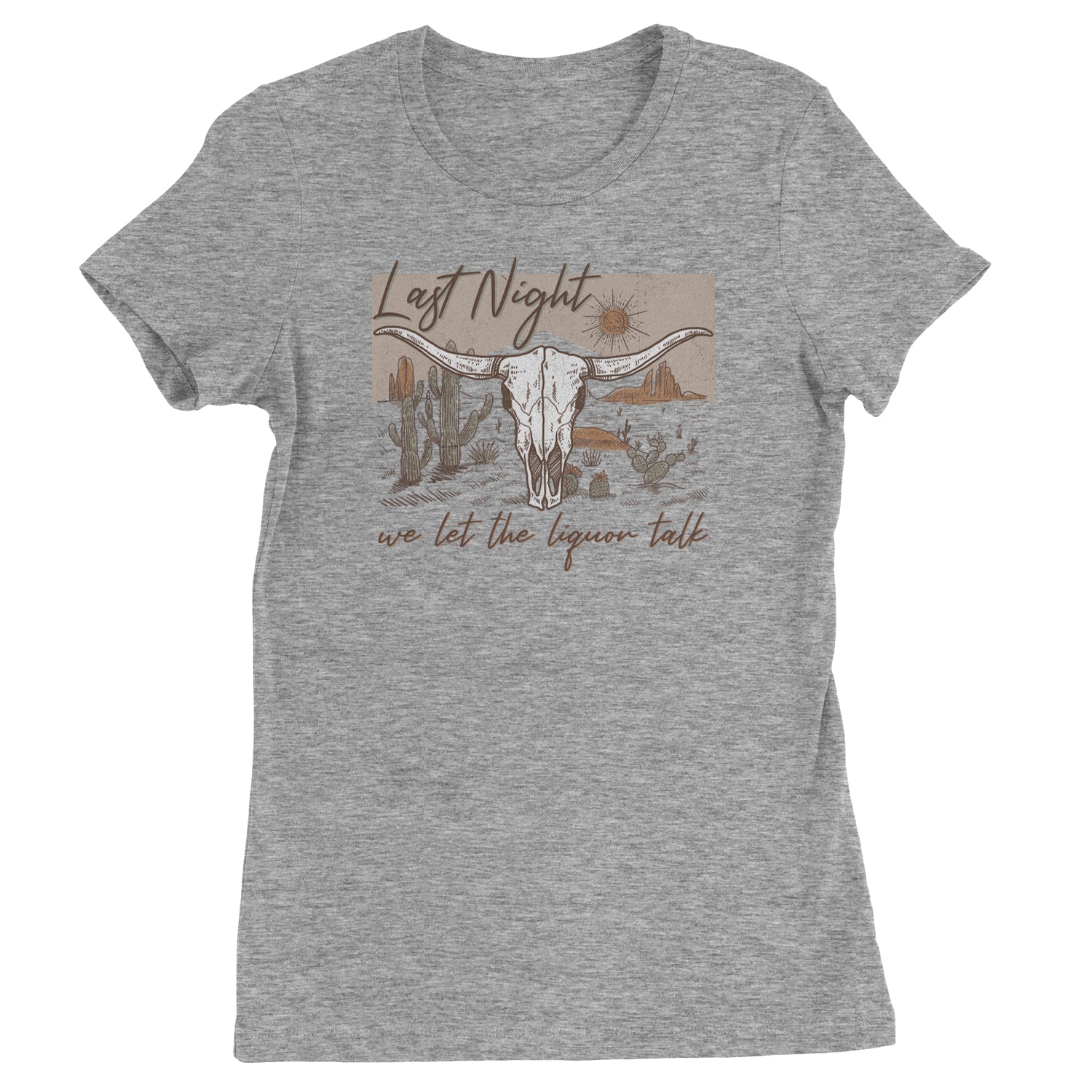 Last Night We Let The Liquor Talk Country Music Western Womens T-shirt Heather Grey