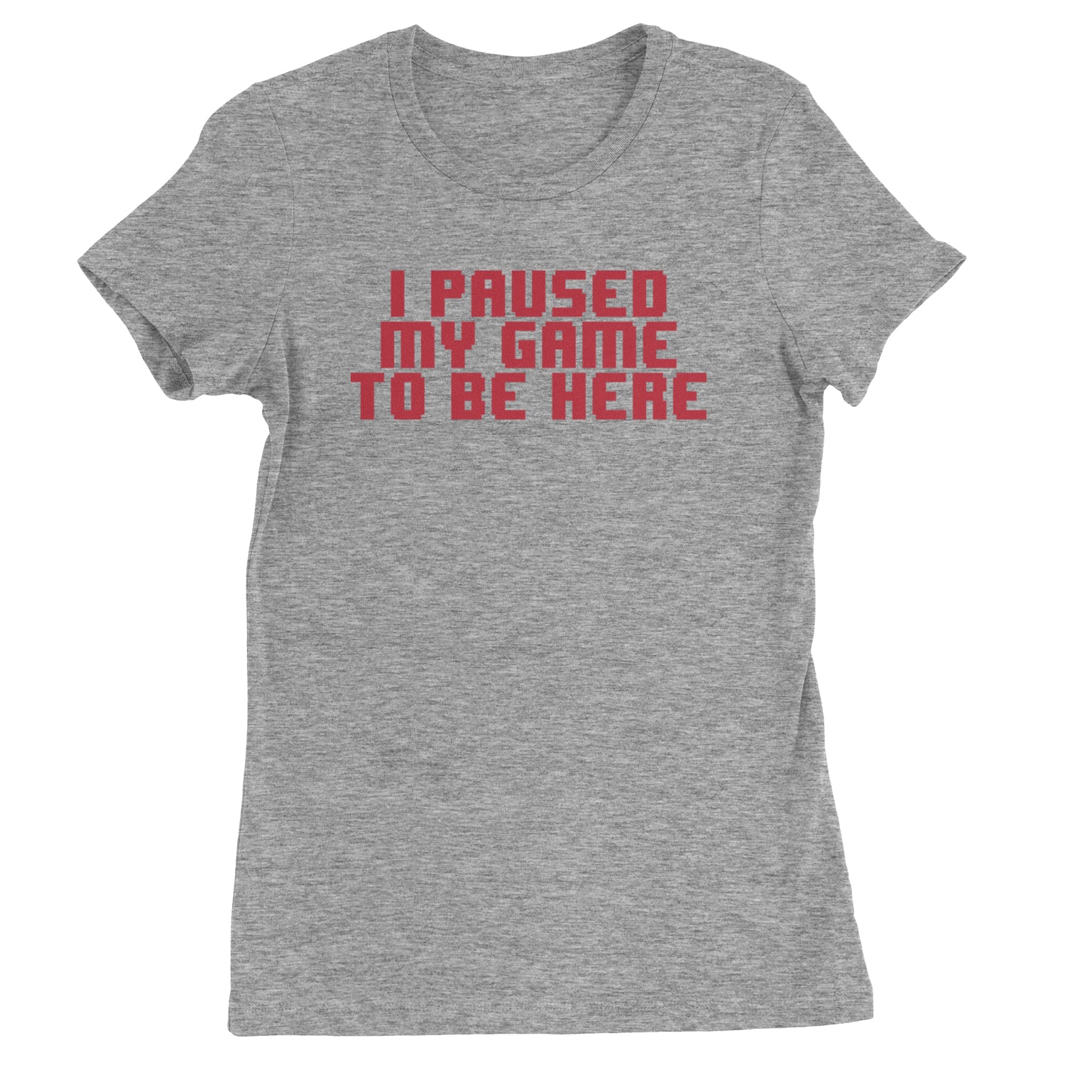 I Paused My Game To Be Here Funny Video Gamer Womens T-shirt Heather Grey