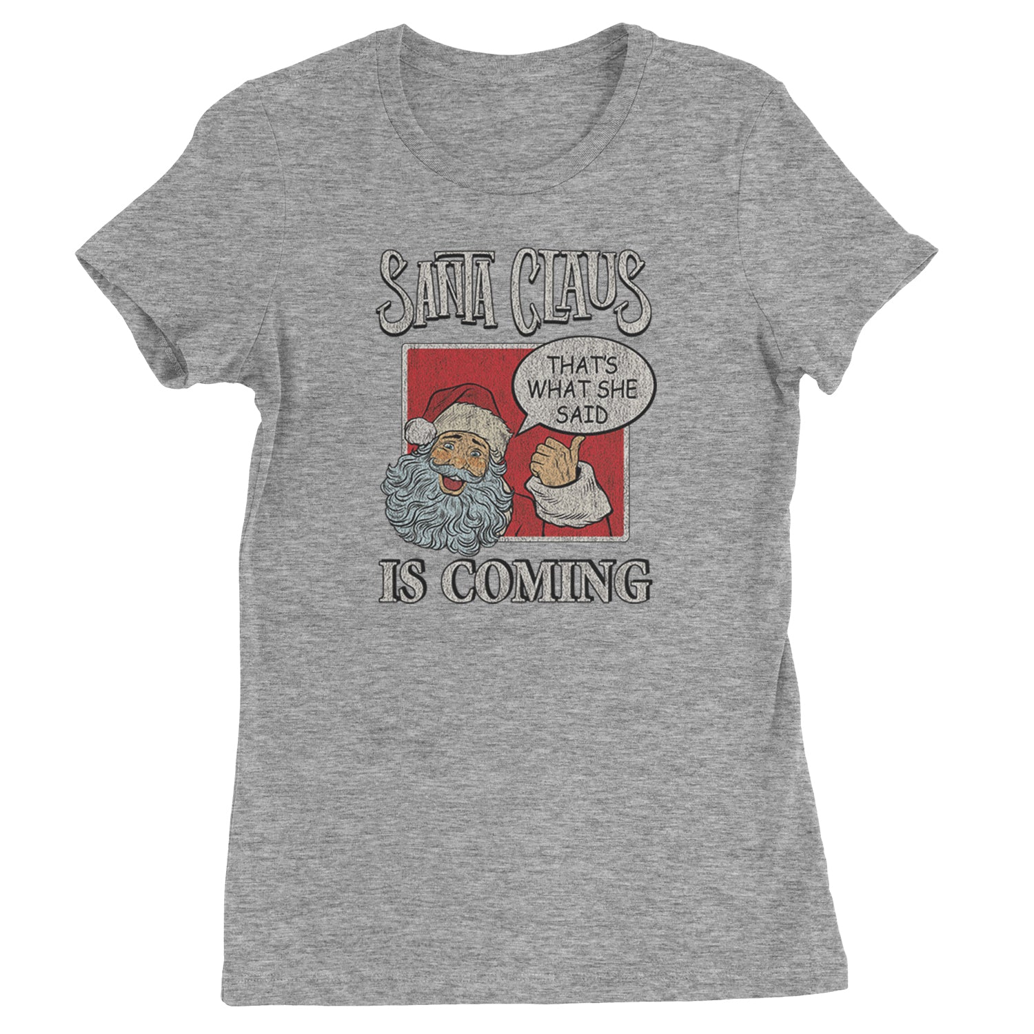 Santa Claus Is Coming - That's What She Said  Womens T-shirt Heather Grey