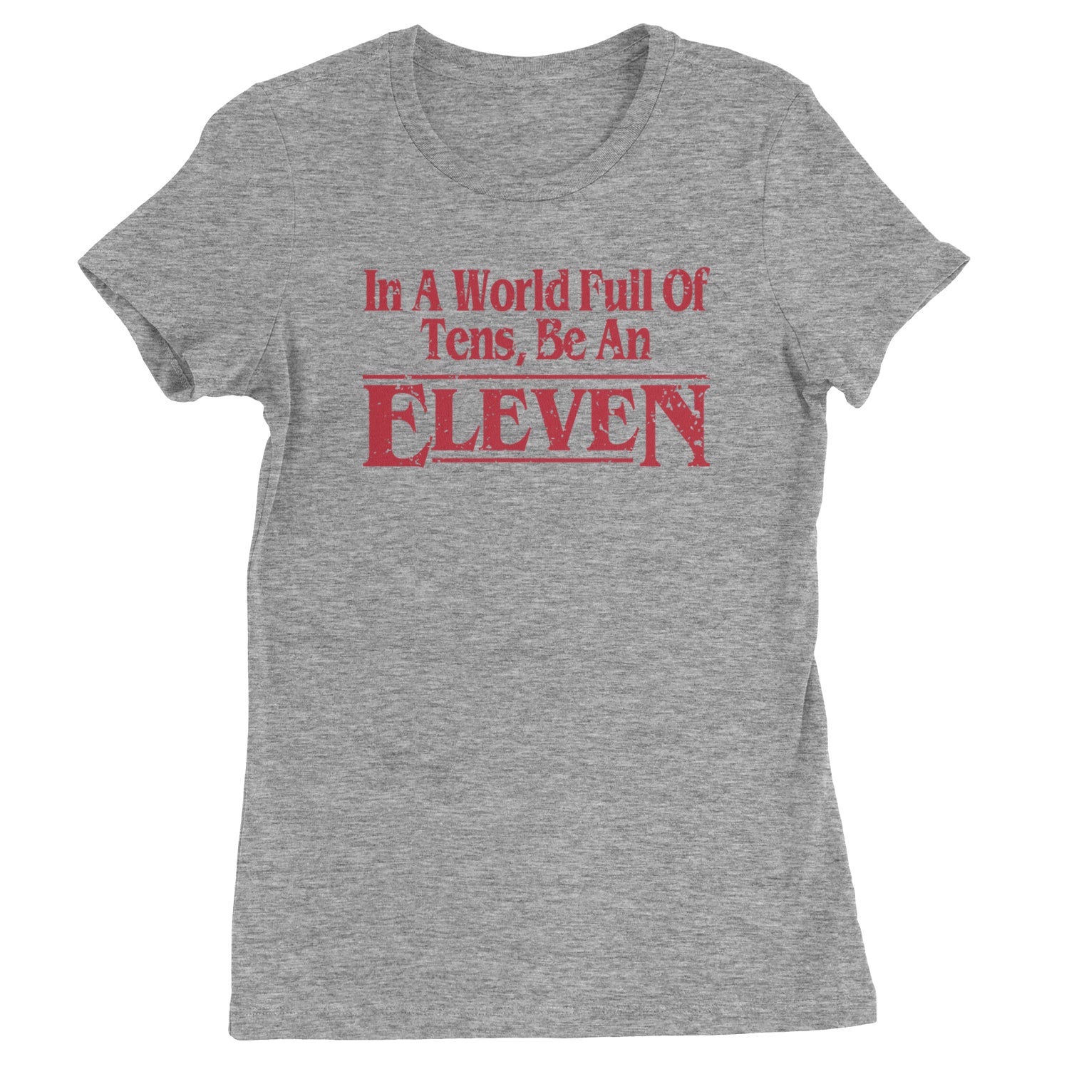 In A World Full Of Tens, Be An Eleven Womens T-shirt Heather Grey