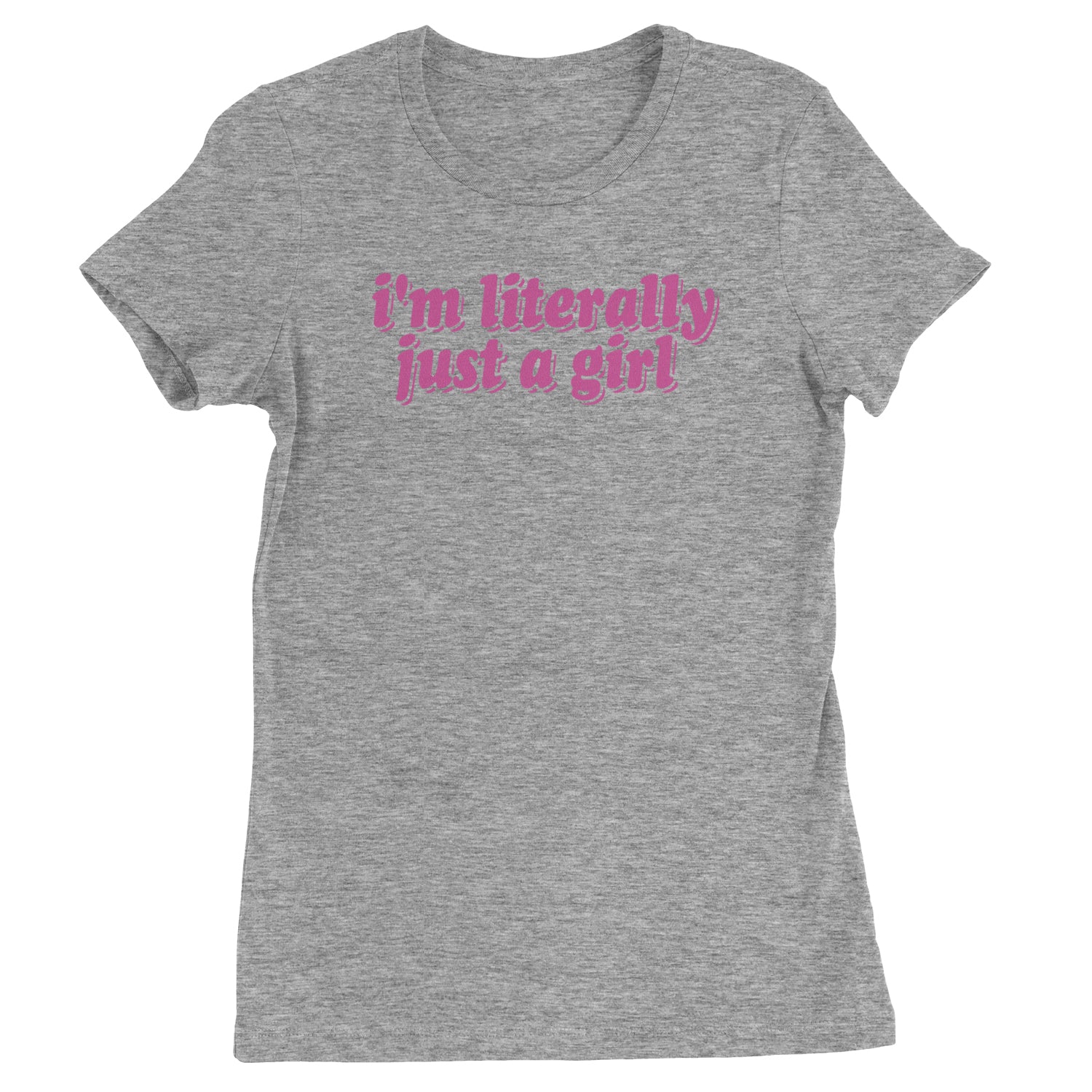 I'm Literally Just A Girl  Womens T-shirt Heather Grey