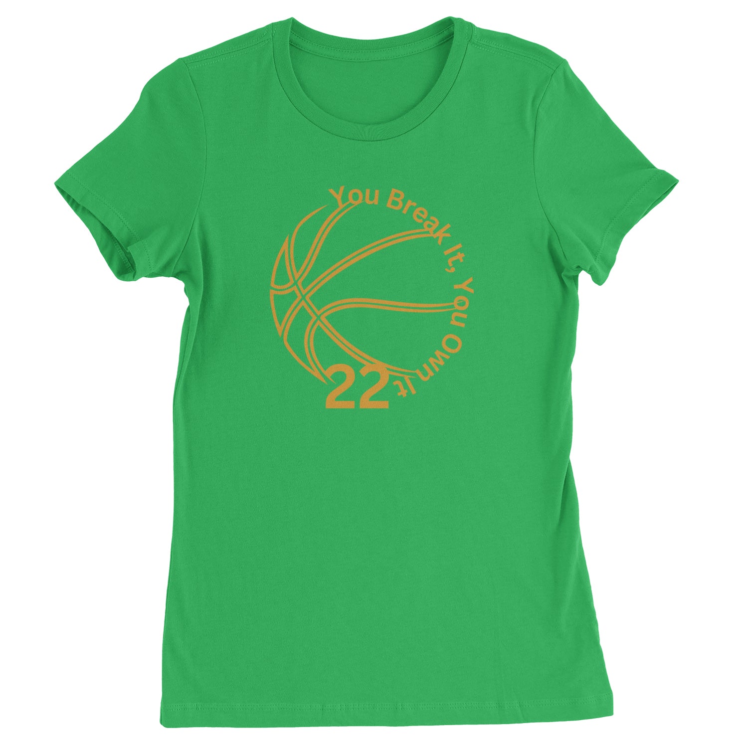 You Break It You Own It 22 Basketball Womens T-shirt Kelly Green