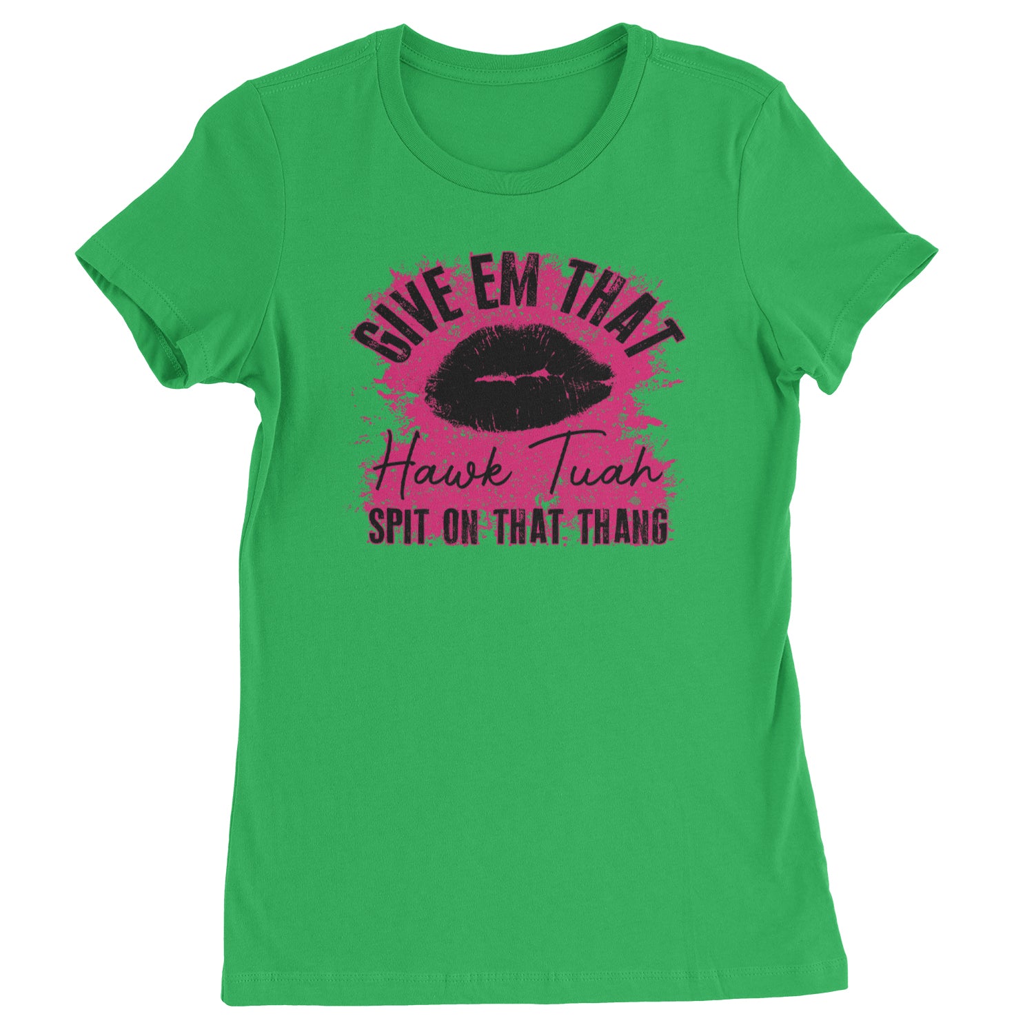 Give 'Em Hawk Tuah Spit On That Thang Womens T-shirt Kelly Green