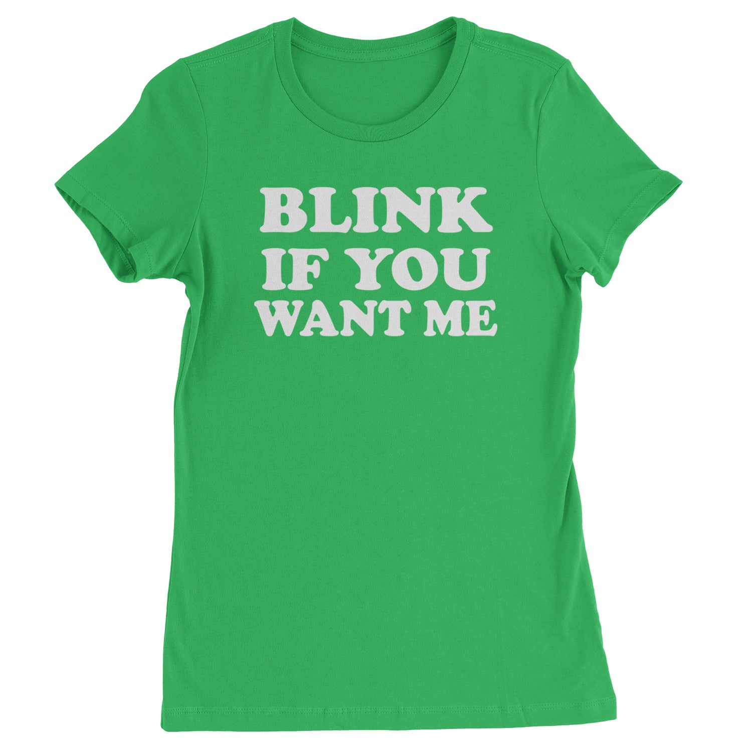 Blink If You Want Me Flirty Womens T-shirt Kelly Green