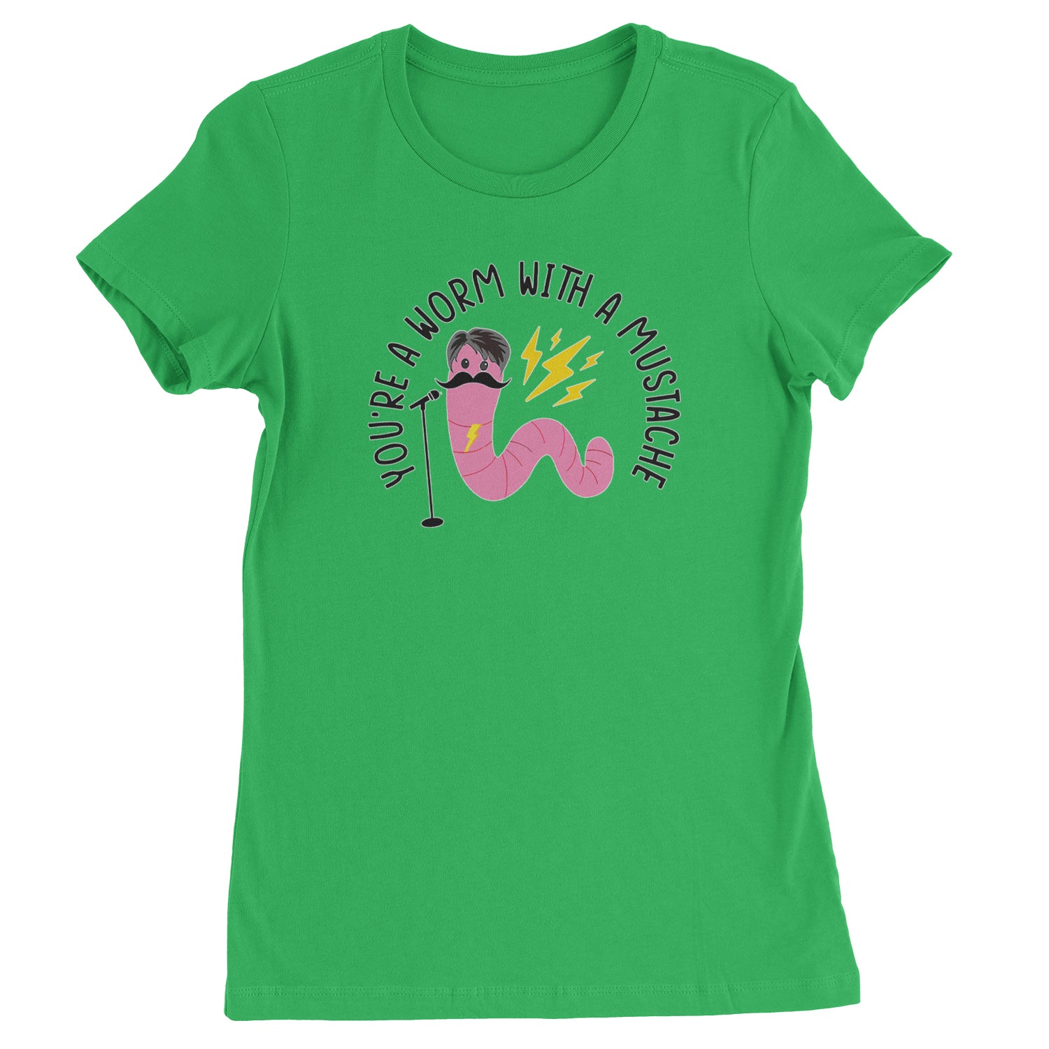 You're A Worm With A Mustache Tom Scandoval  Womens T-shirt Kelly Green