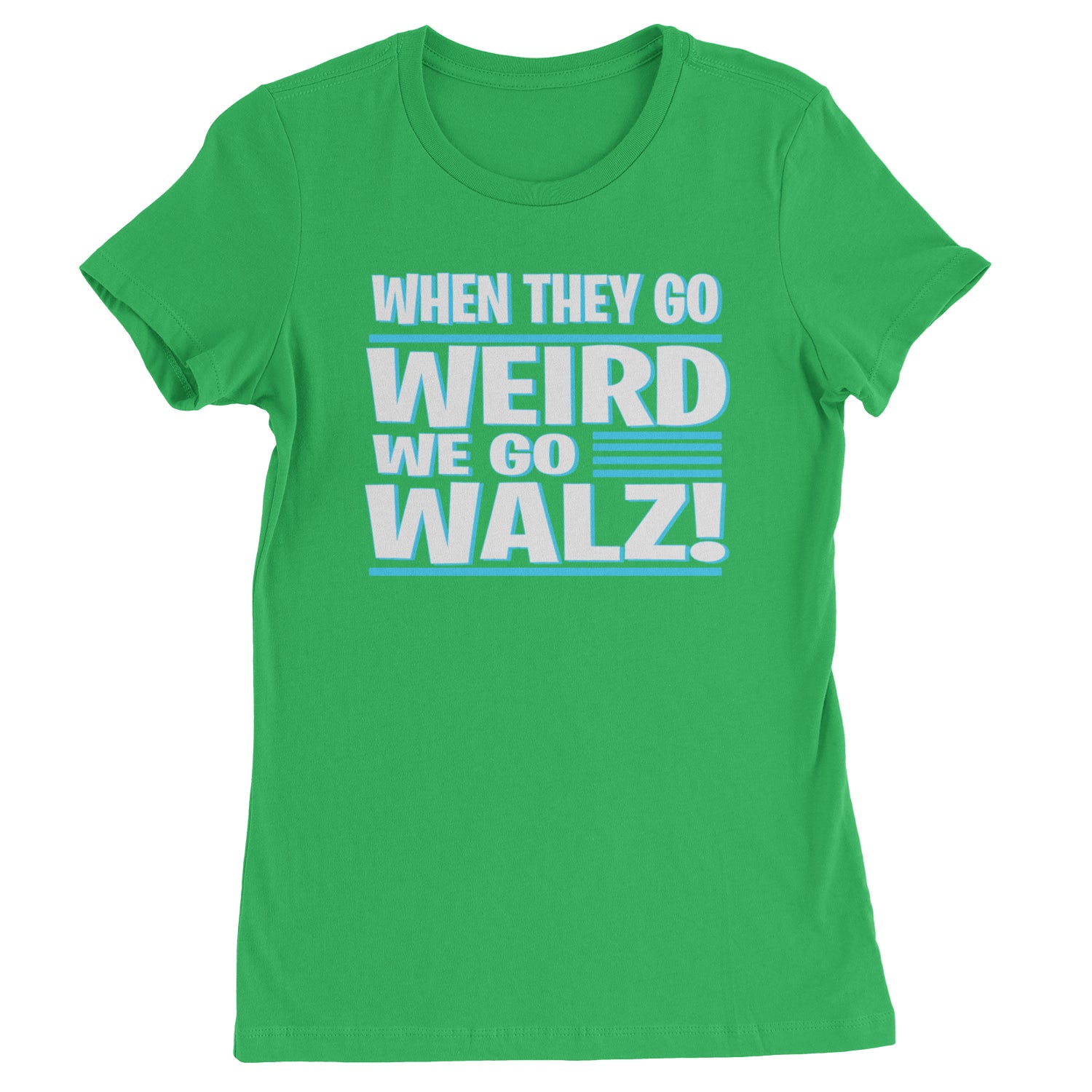 When They Go Weird We Go Walz Womens T-shirt Kelly Green