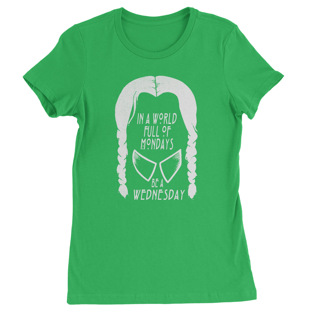 In  A World Full Of Mondays, Be A Wednesday Womens T-shirt Kelly Green