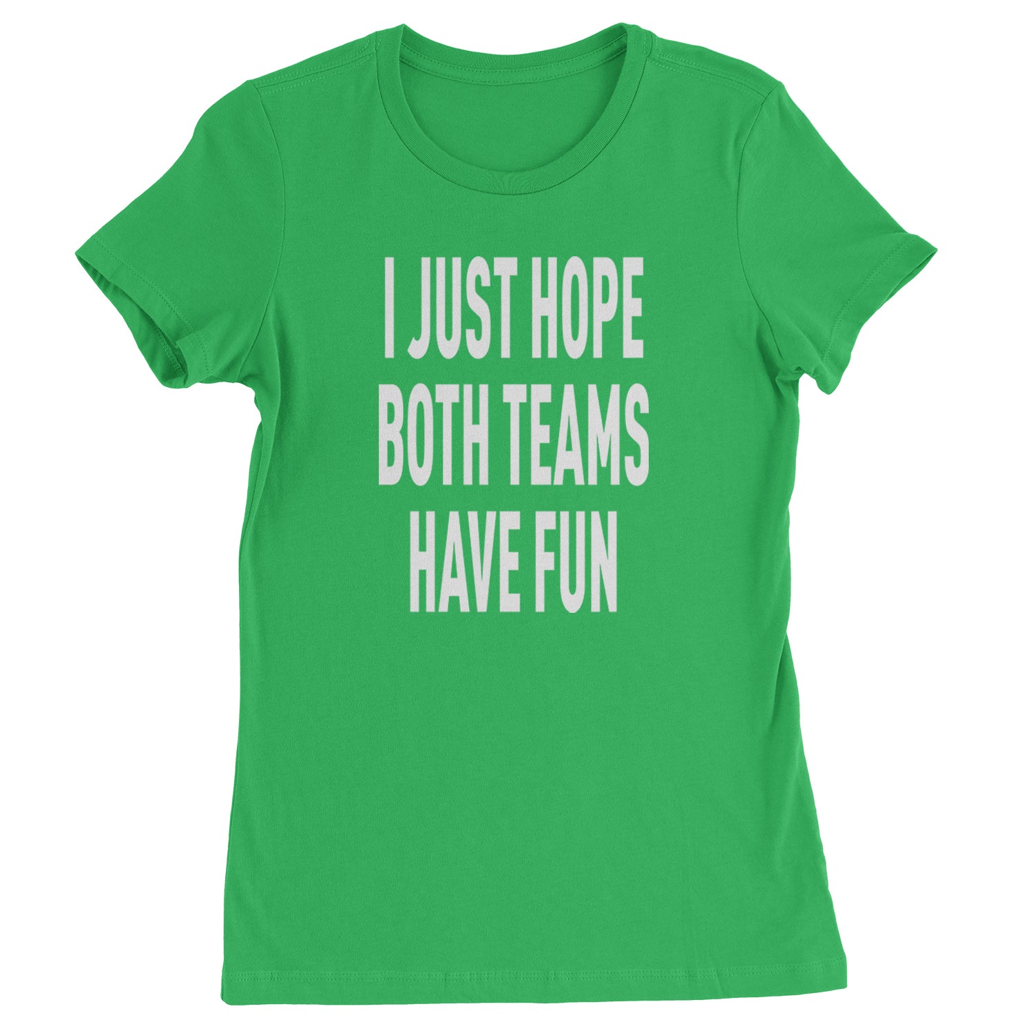 I Just Hope Both Teams Have Fun Sports Womens T-shirt Kelly Green