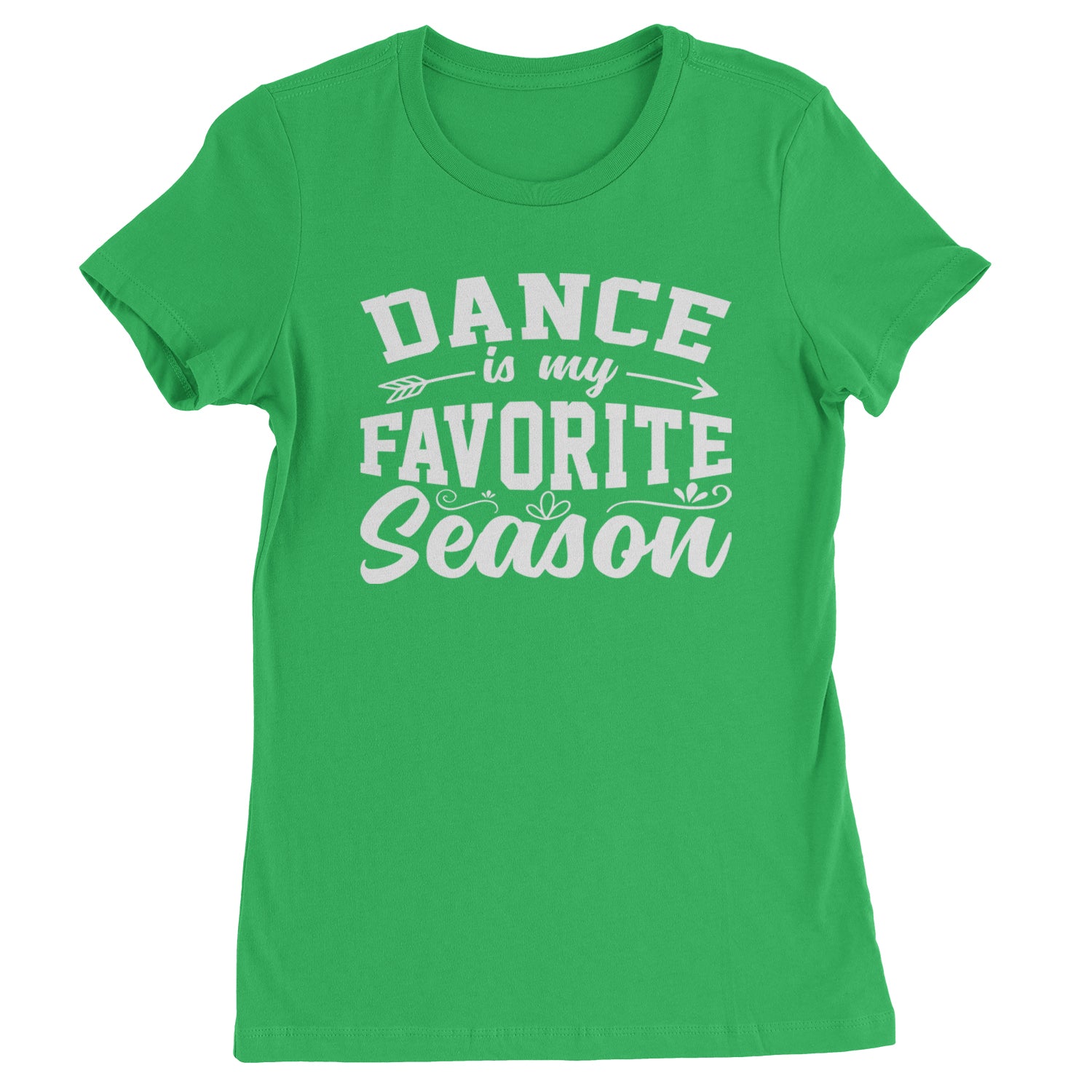 Dance Is My Favorite Season Womens T-shirt Kelly Green