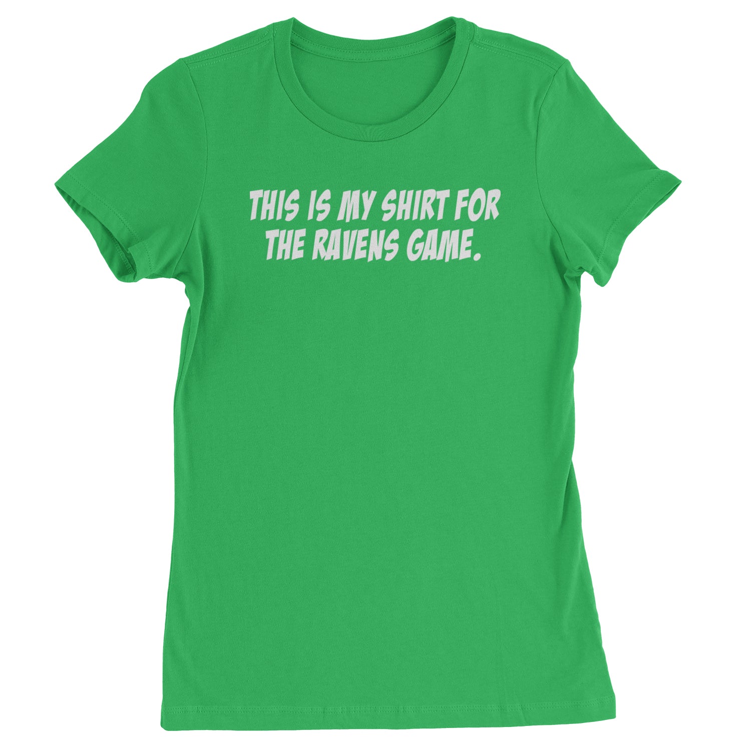 This Is My Shirt For The Ravens Game Womens T-shirt Kelly Green