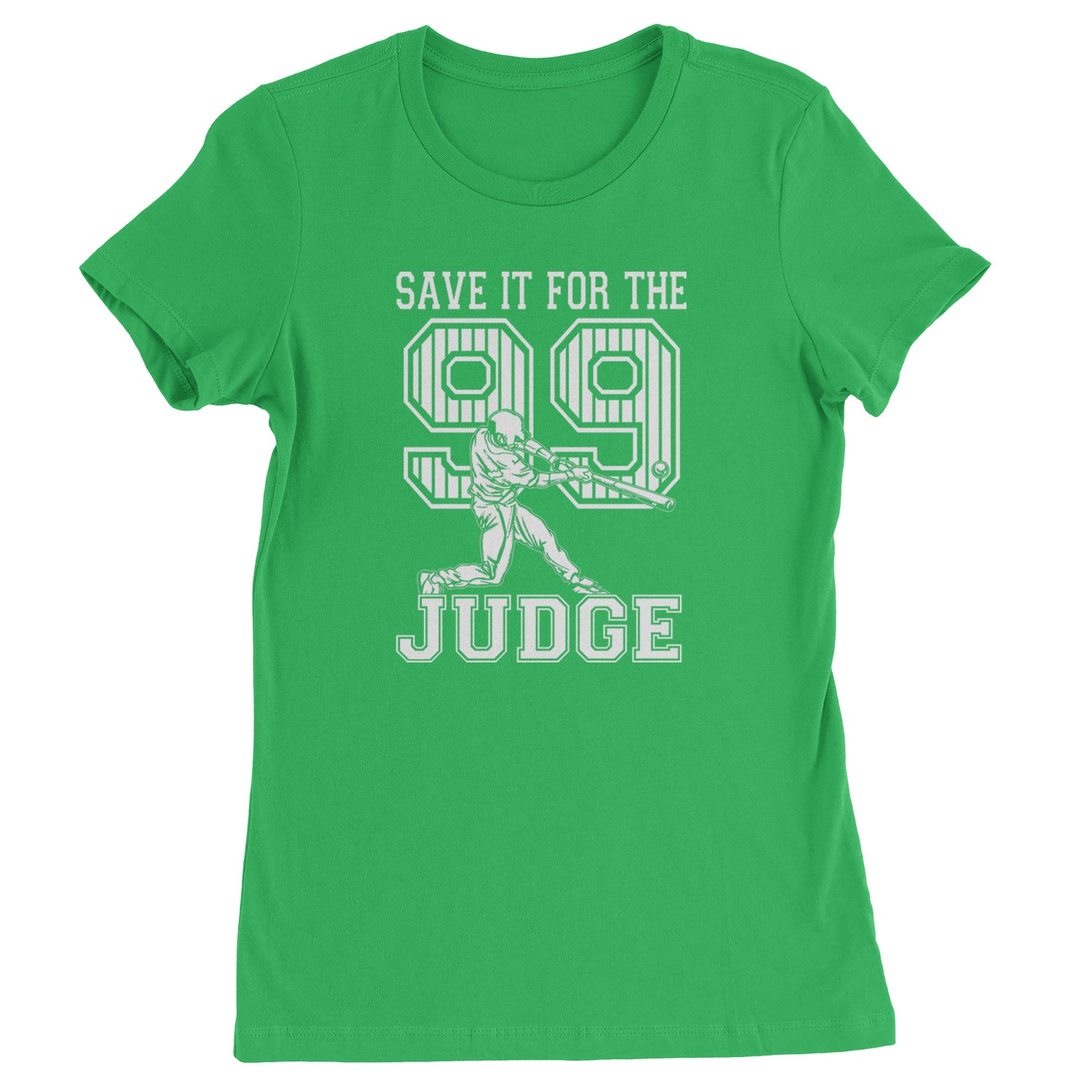 Save It For The Judge 99  Womens T-shirt Kelly Green