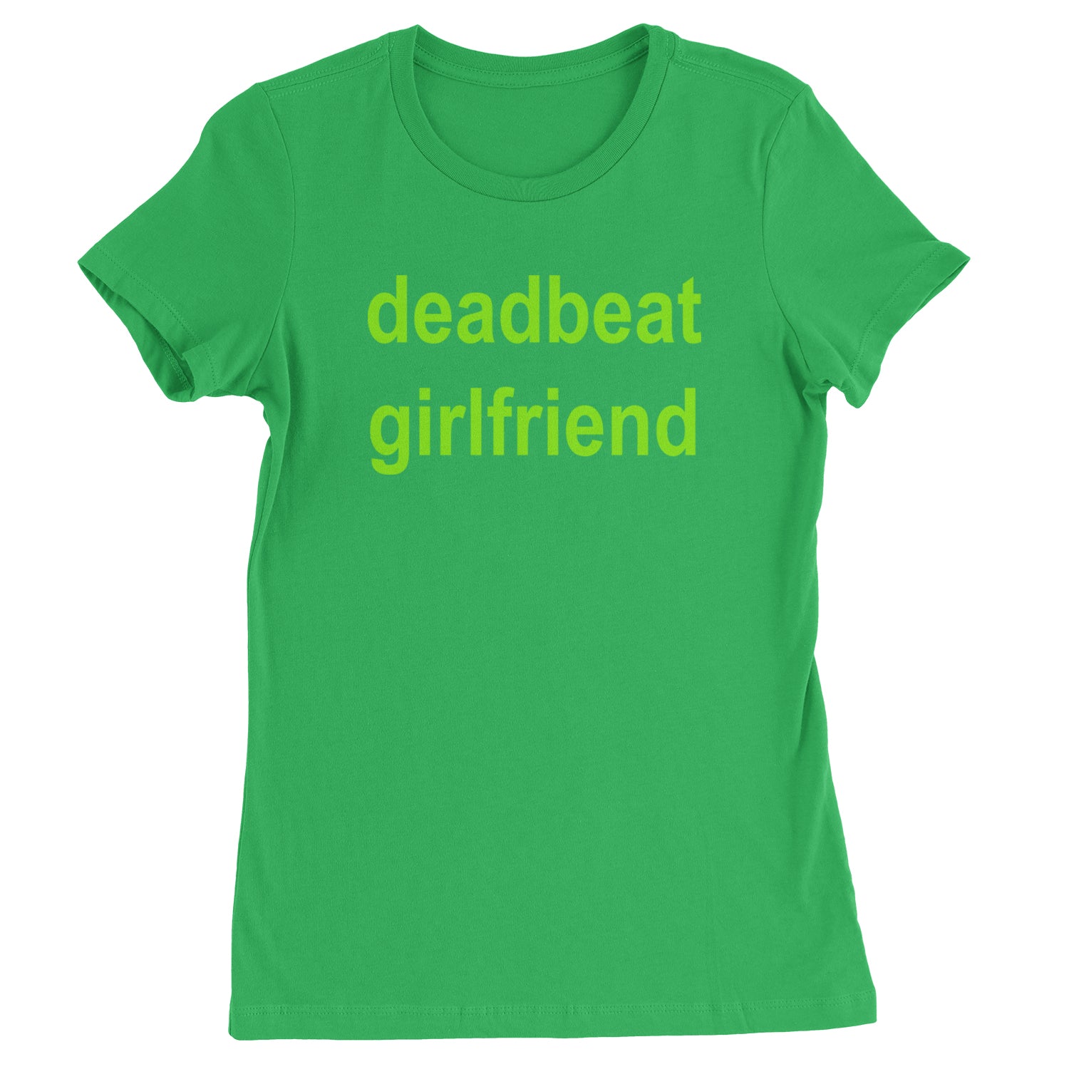 Deadbeat Girlfriend Y2K Slogan Womens T-shirt Kelly Green