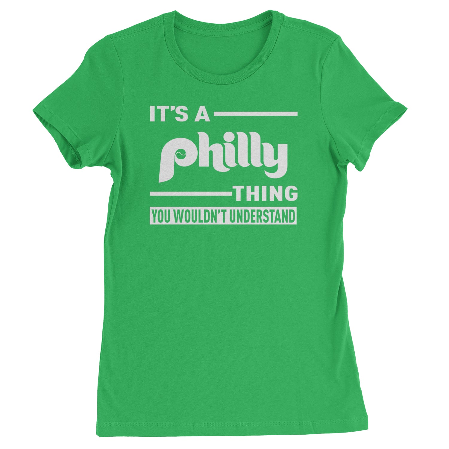 It's A Philly Thing, You Wouldn't Understand Womens T-shirt Kelly Green