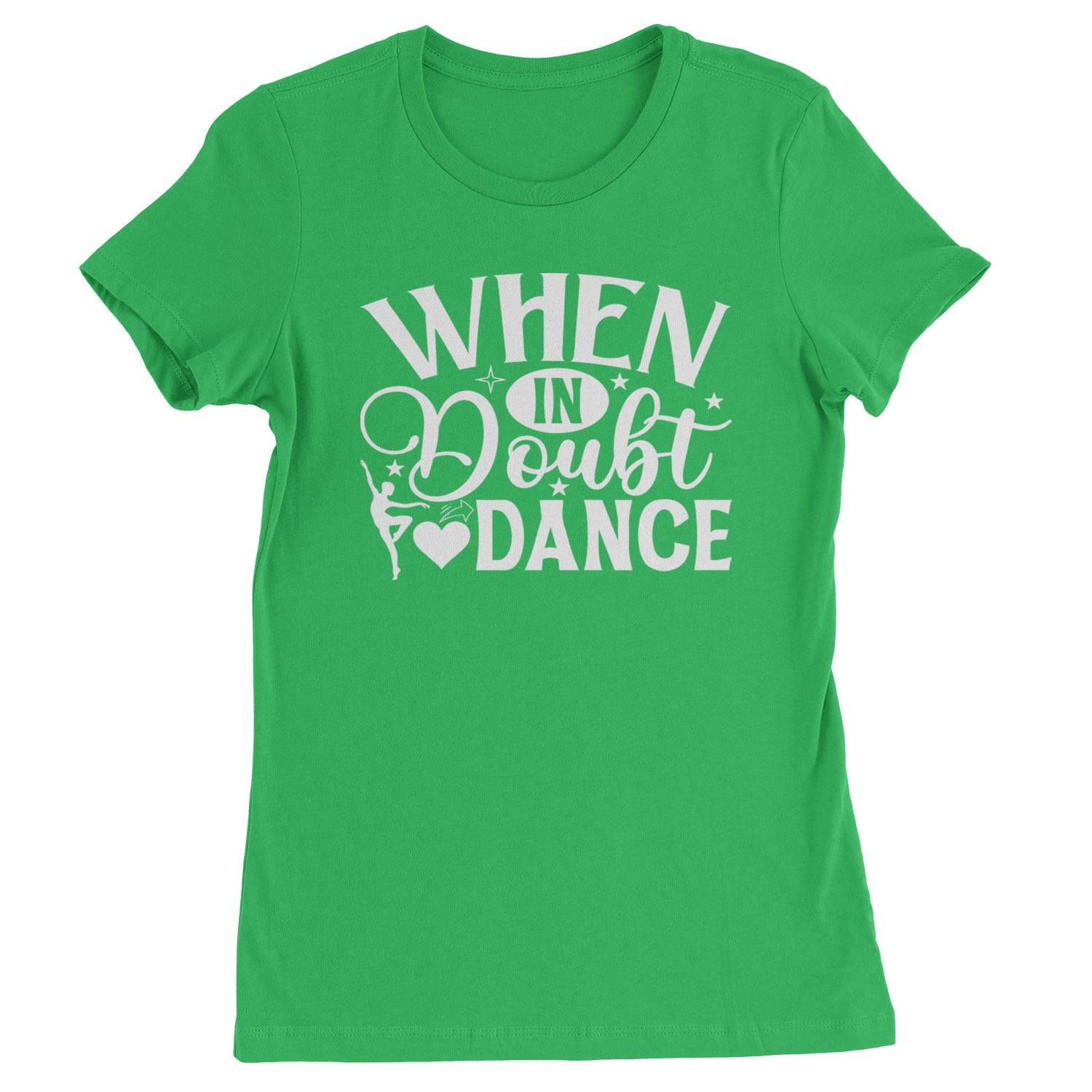 When In Doubt, Dance Womens T-shirt Kelly Green