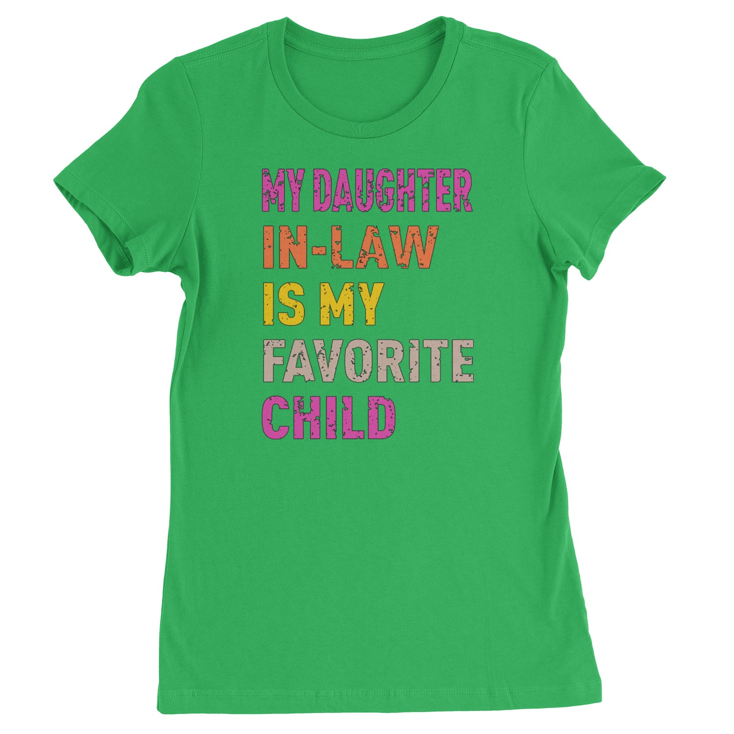 My Daughter In-Law Is My Favorite Child Meme  Womens T-shirt Kelly Green