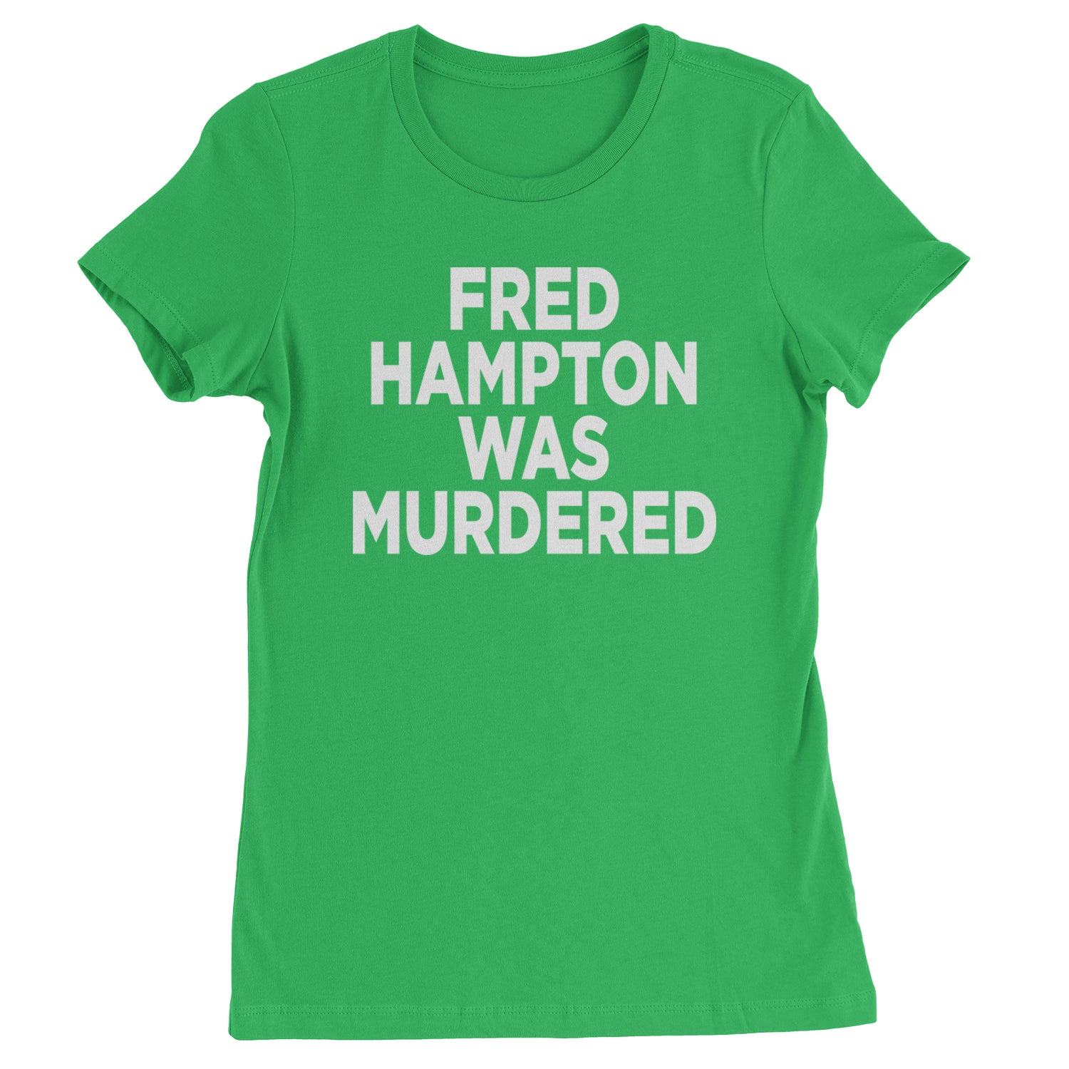 Fred Hampton Was Murdered Womens T-shirt Kelly Green