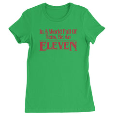 In A World Full Of Tens, Be An Eleven Womens T-shirt Kelly Green