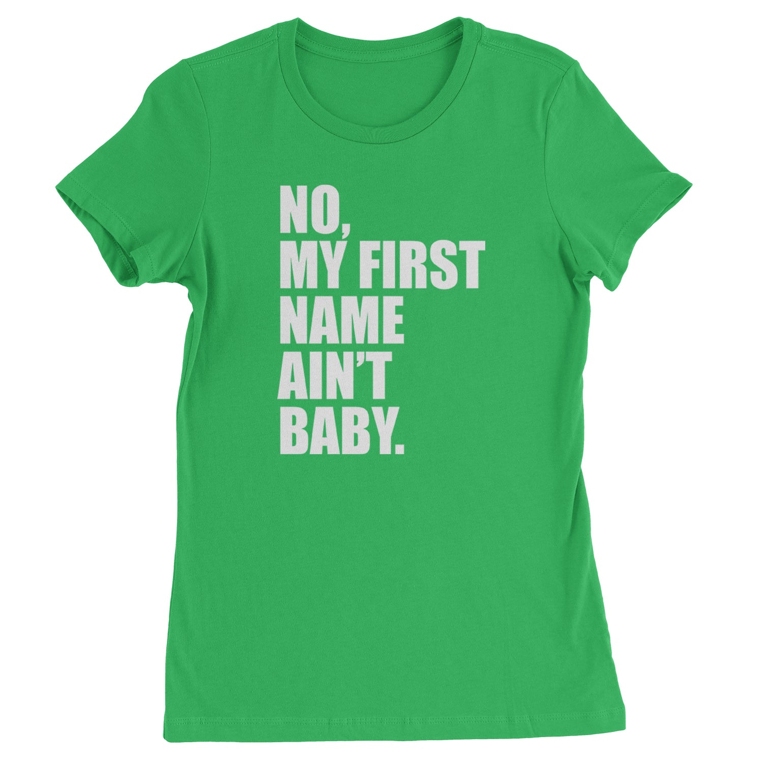 No My First Name Ain't Baby Together Again Womens T-shirt Kelly Green