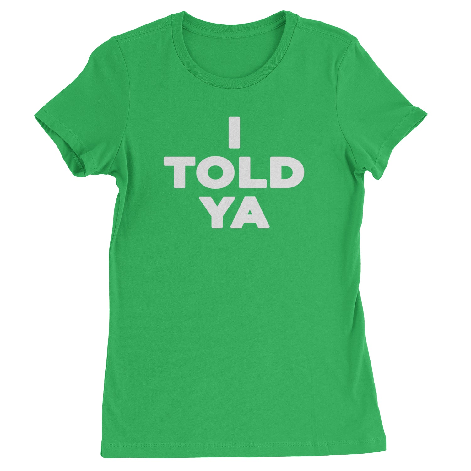 I Told Ya Challenger White Print Womens T-shirt Kelly Green