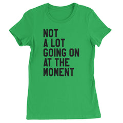NOT A Lot Going On At The Moment Feeling 22 TTPD Womens T-shirt Kelly Green