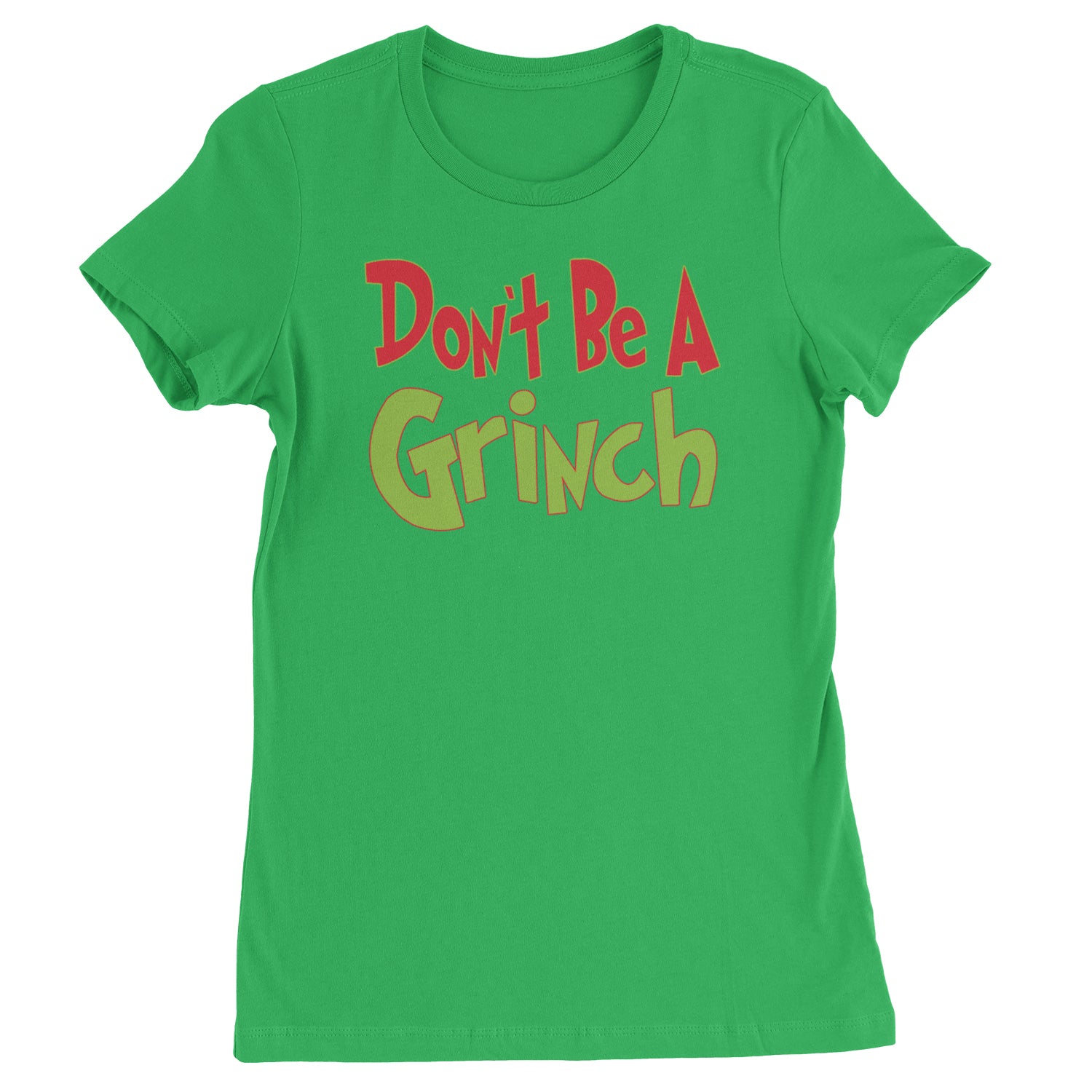 Don't Be A Gr-nch Jolly Grinchmas Merry Christmas  Womens T-shirt Kelly Green