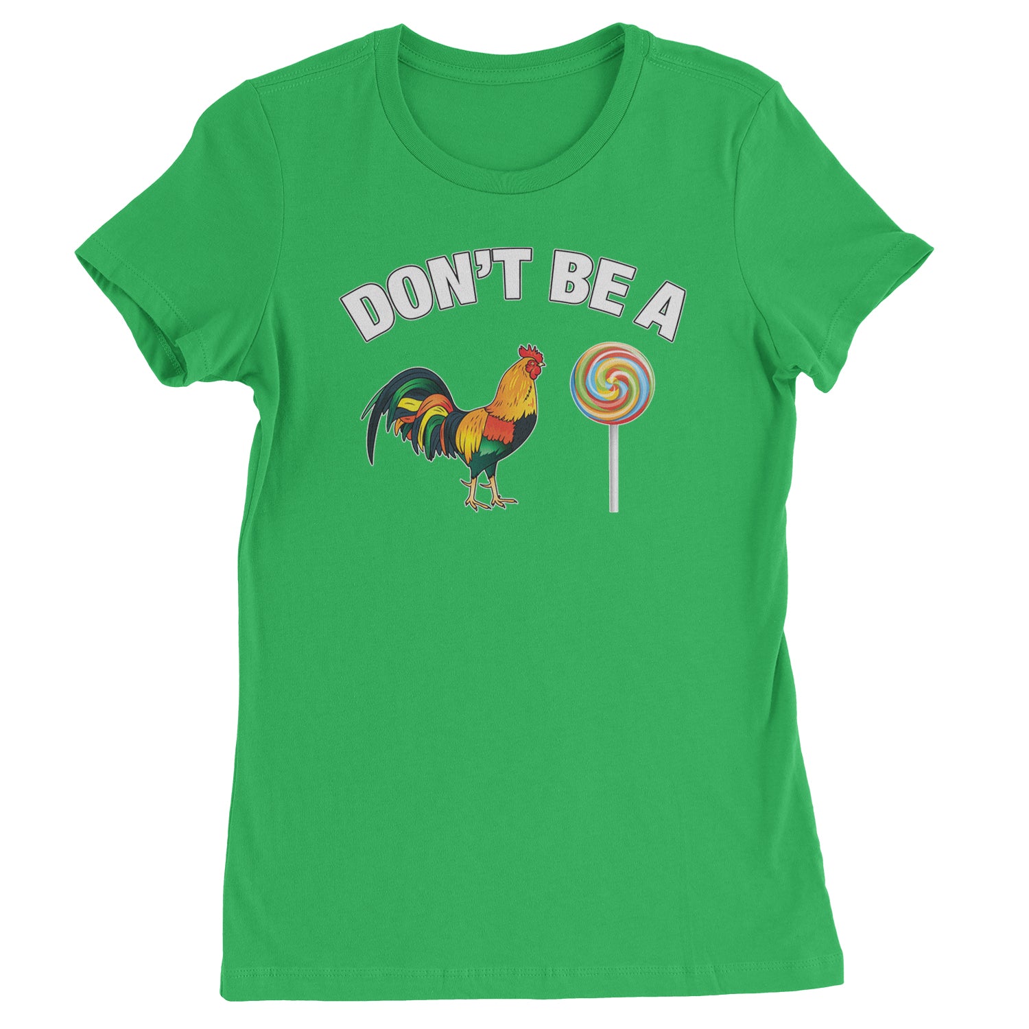 Don't Be A C-ck Sucker Funny Sarcastic Womens T-shirt Kelly Green