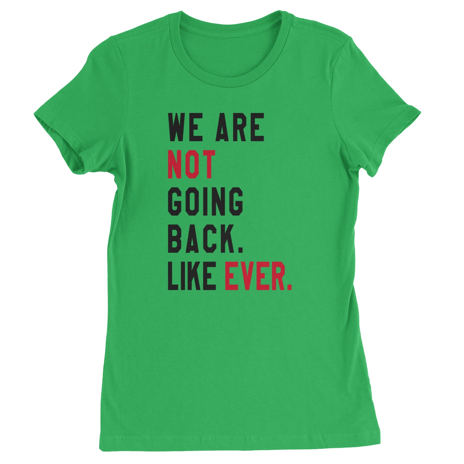 We Are Not Going Back Like Ever Vote For Kamala Womens T-shirt Kelly Green