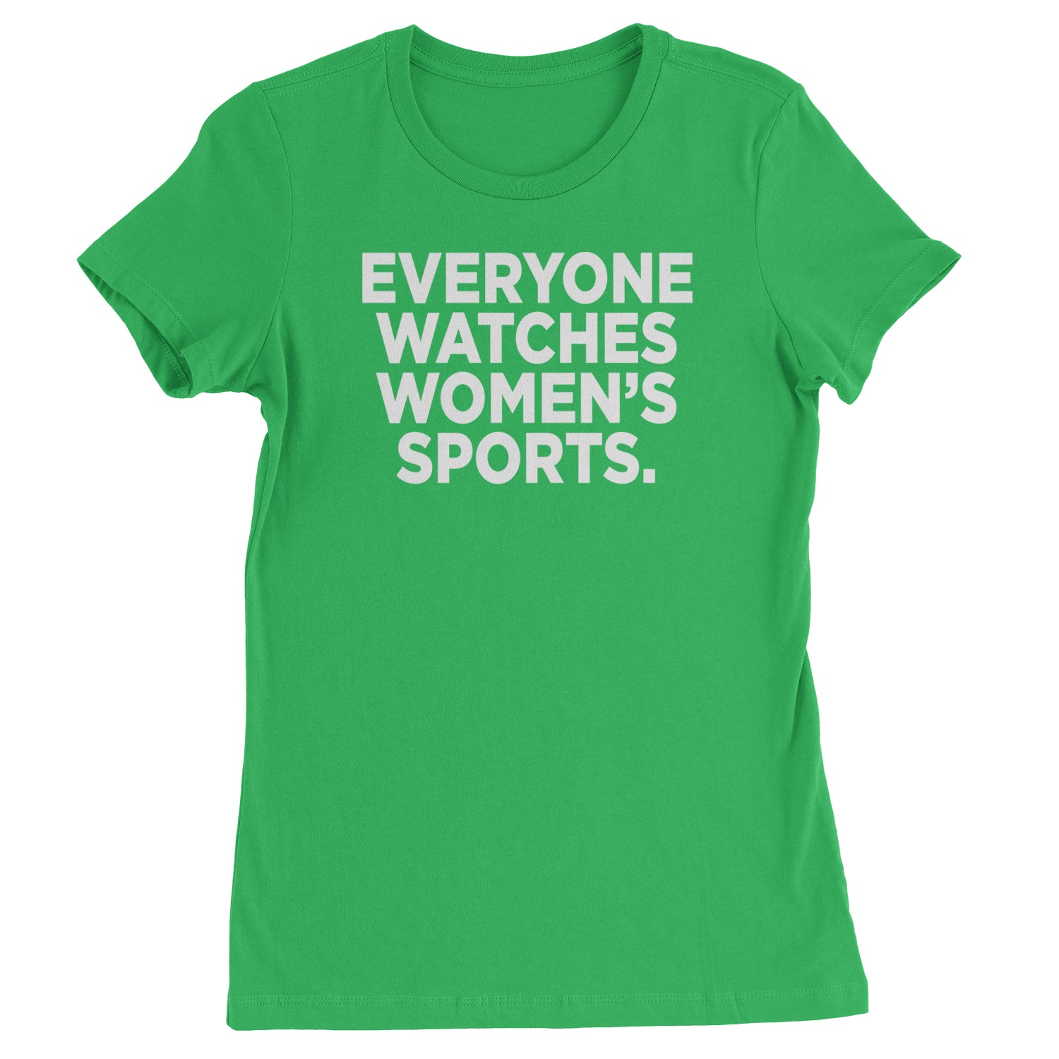 Everyone Watches Women's Sports Womens T-shirt Kelly Green