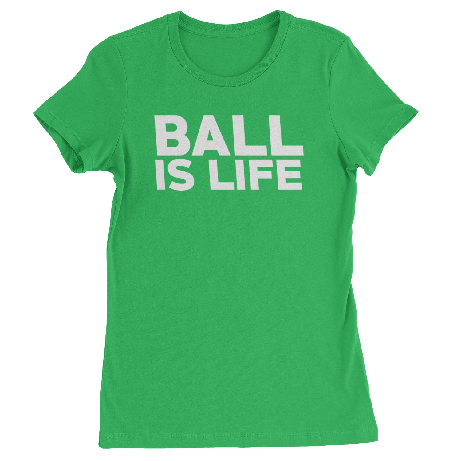 Ball Is Life Sports Enthusiasts Womens T-shirt Kelly Green