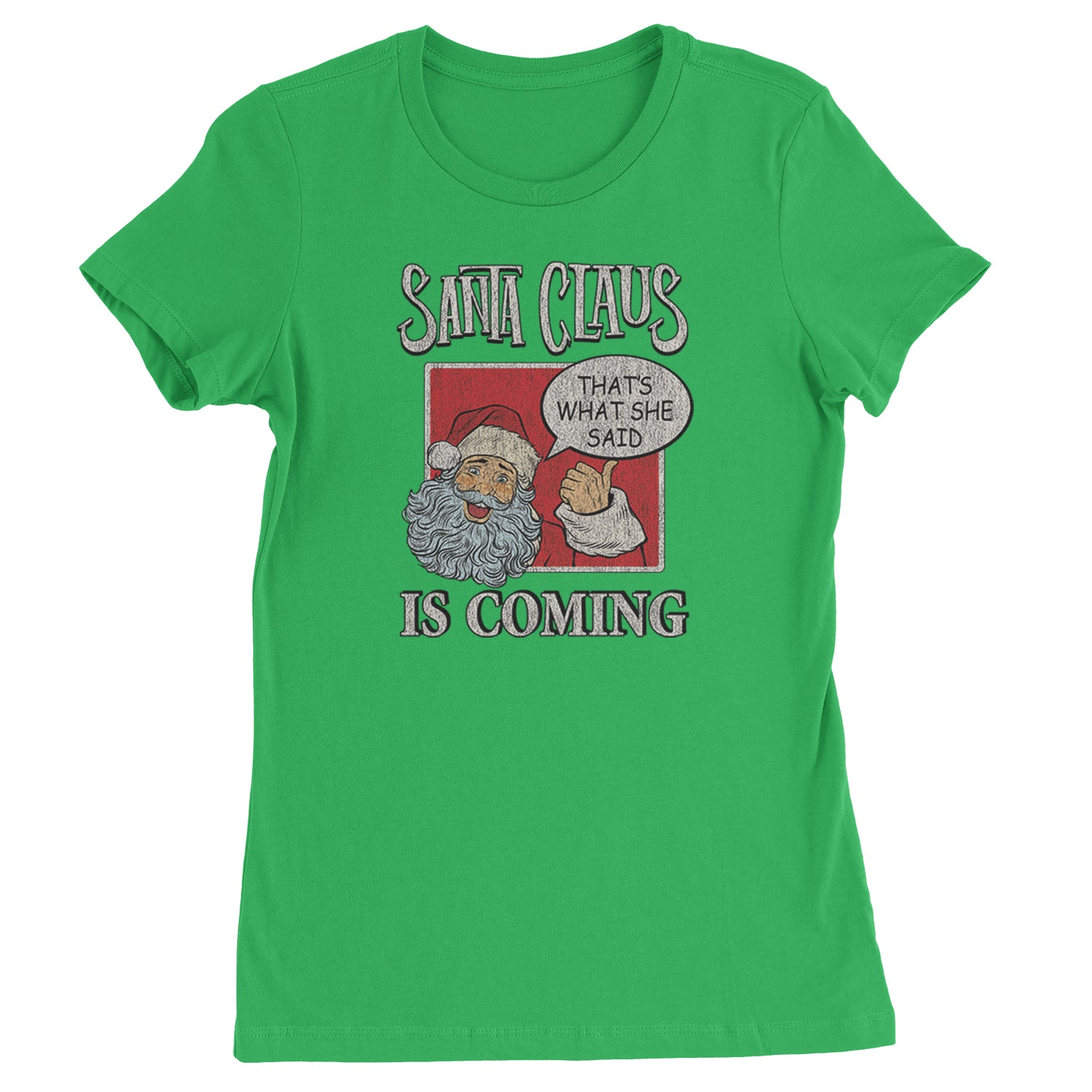 Santa Claus Is Coming - That's What She Said  Womens T-shirt Kelly Green