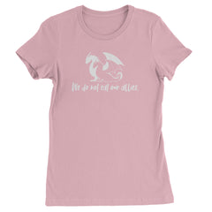 We Do Not Eat Our Allies Fourth Wing Basgiath  Womens T-shirt Light Pink