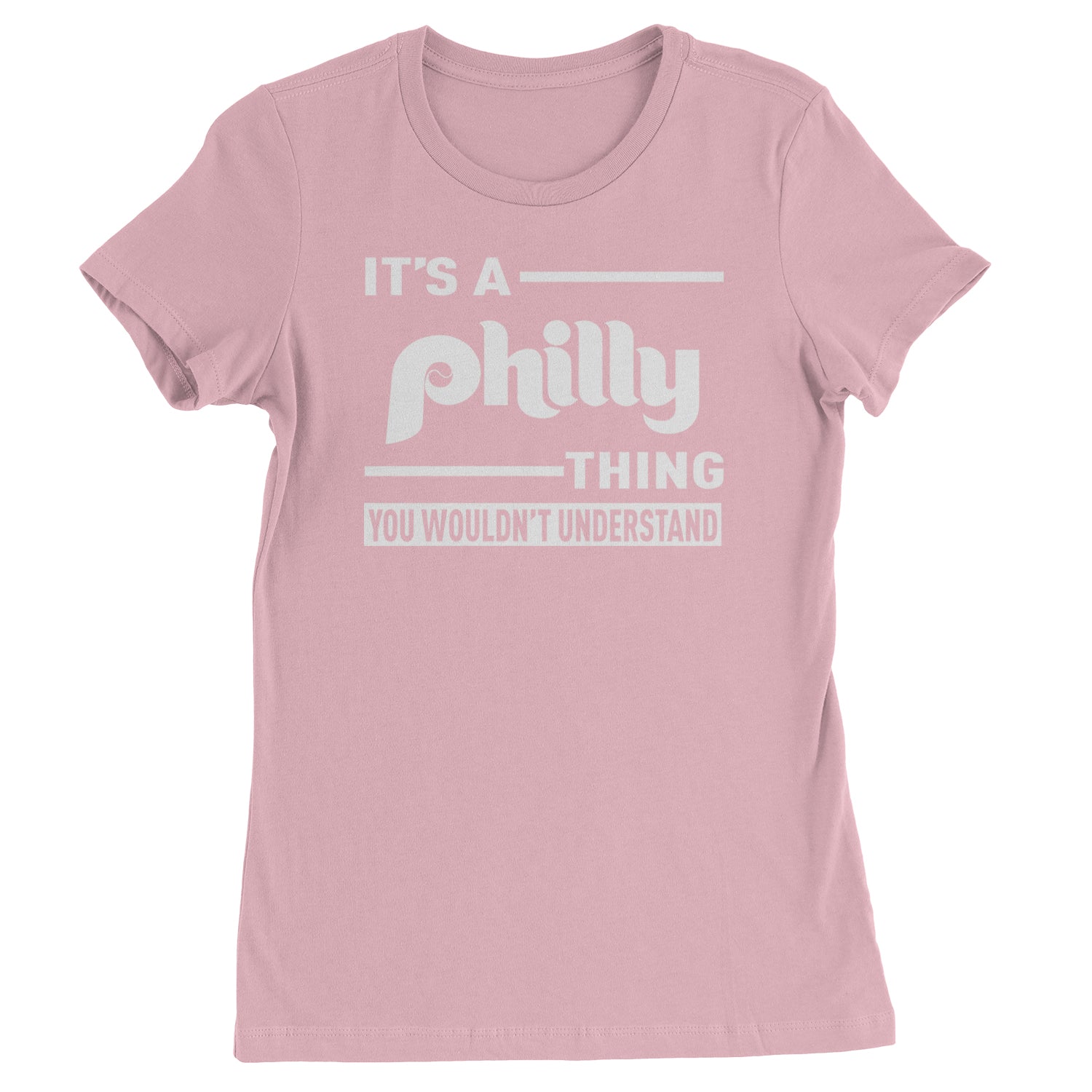 It's A Philly Thing, You Wouldn't Understand Womens T-shirt Light Pink