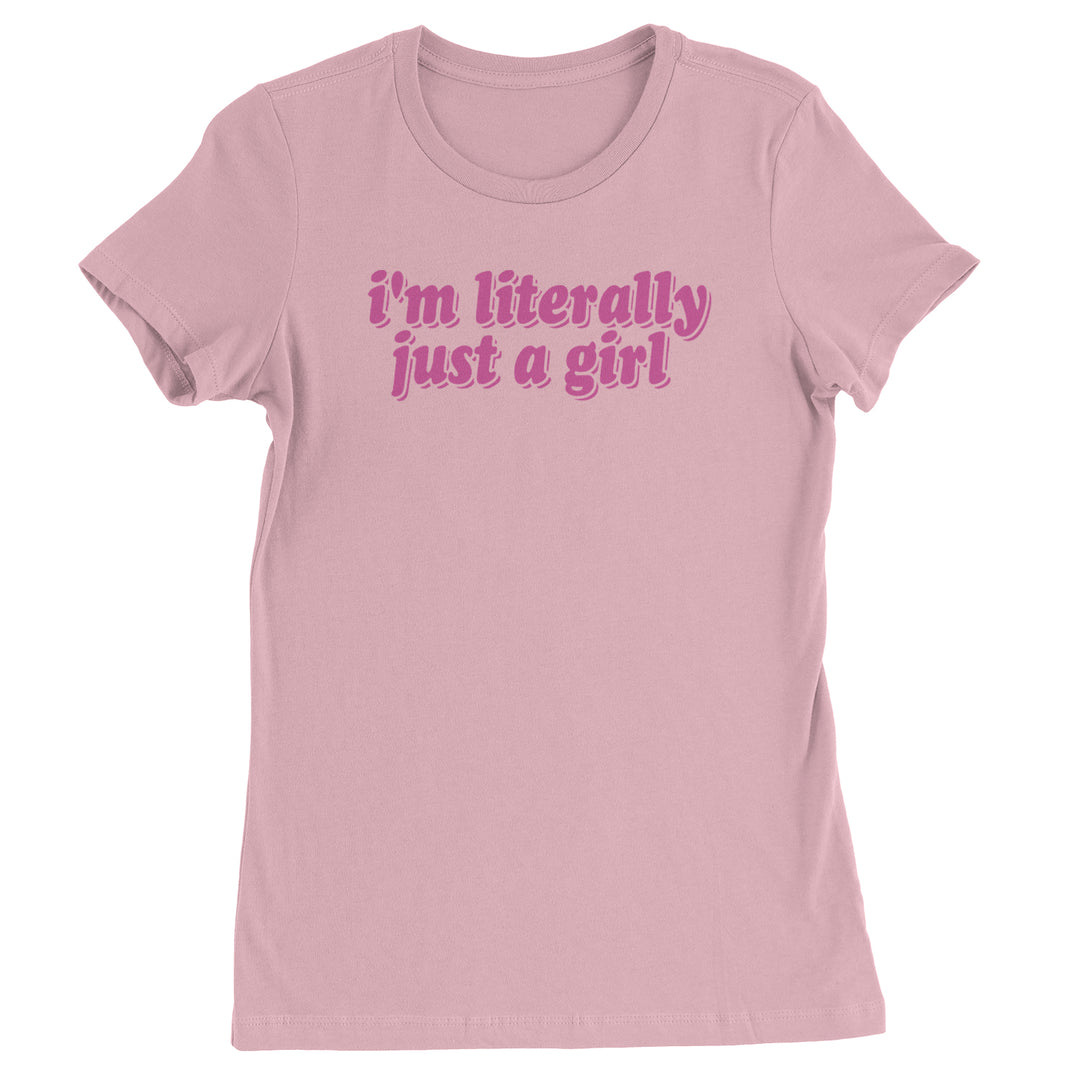 I'm Literally Just A Girl  Womens T-shirt Light Pink