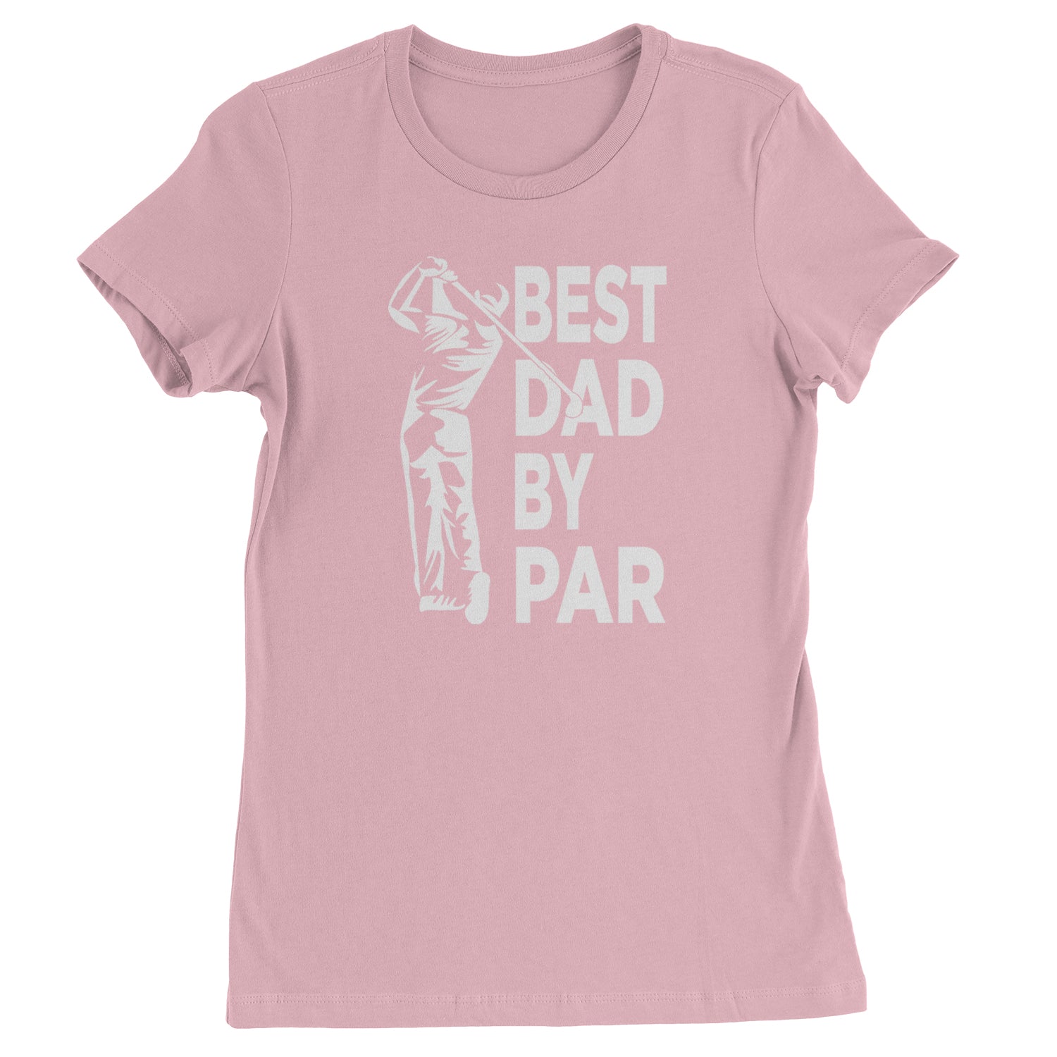 Best Dad By Par Golfing Gift For Father Womens T-shirt Light Pink