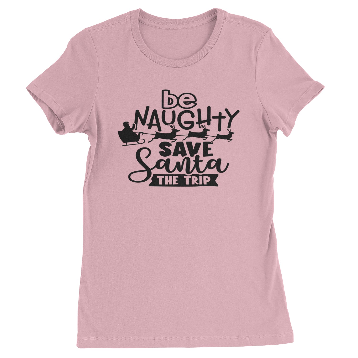 Be Naughty Save Santa the Trip Christmas Womens T-shirt Light Pink