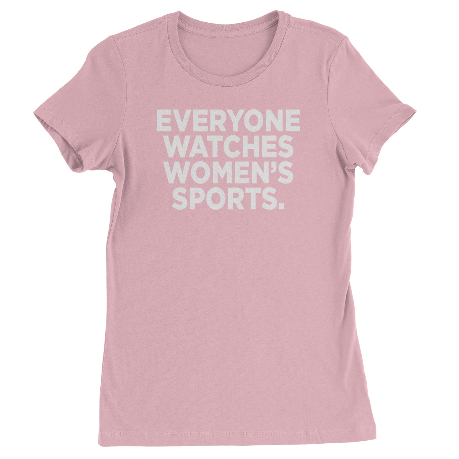 Everyone Watches Women's Sports Womens T-shirt Light Pink