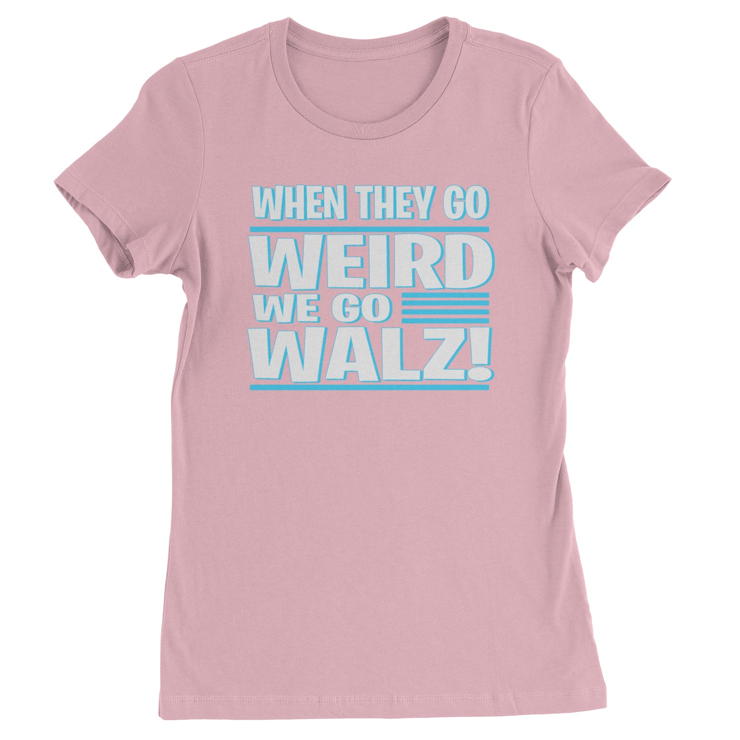 When They Go Weird We Go Walz Womens T-shirt Light Pink