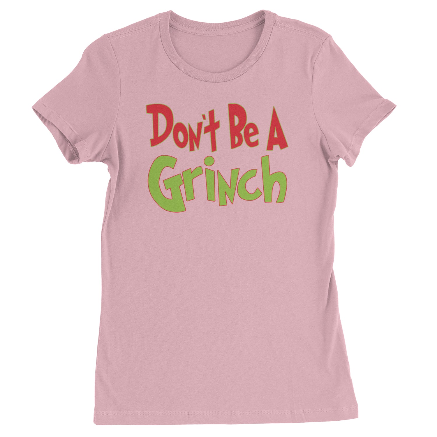 Don't Be A Gr-nch Jolly Grinchmas Merry Christmas  Womens T-shirt Light Pink