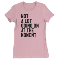 NOT A Lot Going On At The Moment Feeling 22 TTPD Womens T-shirt Light Pink