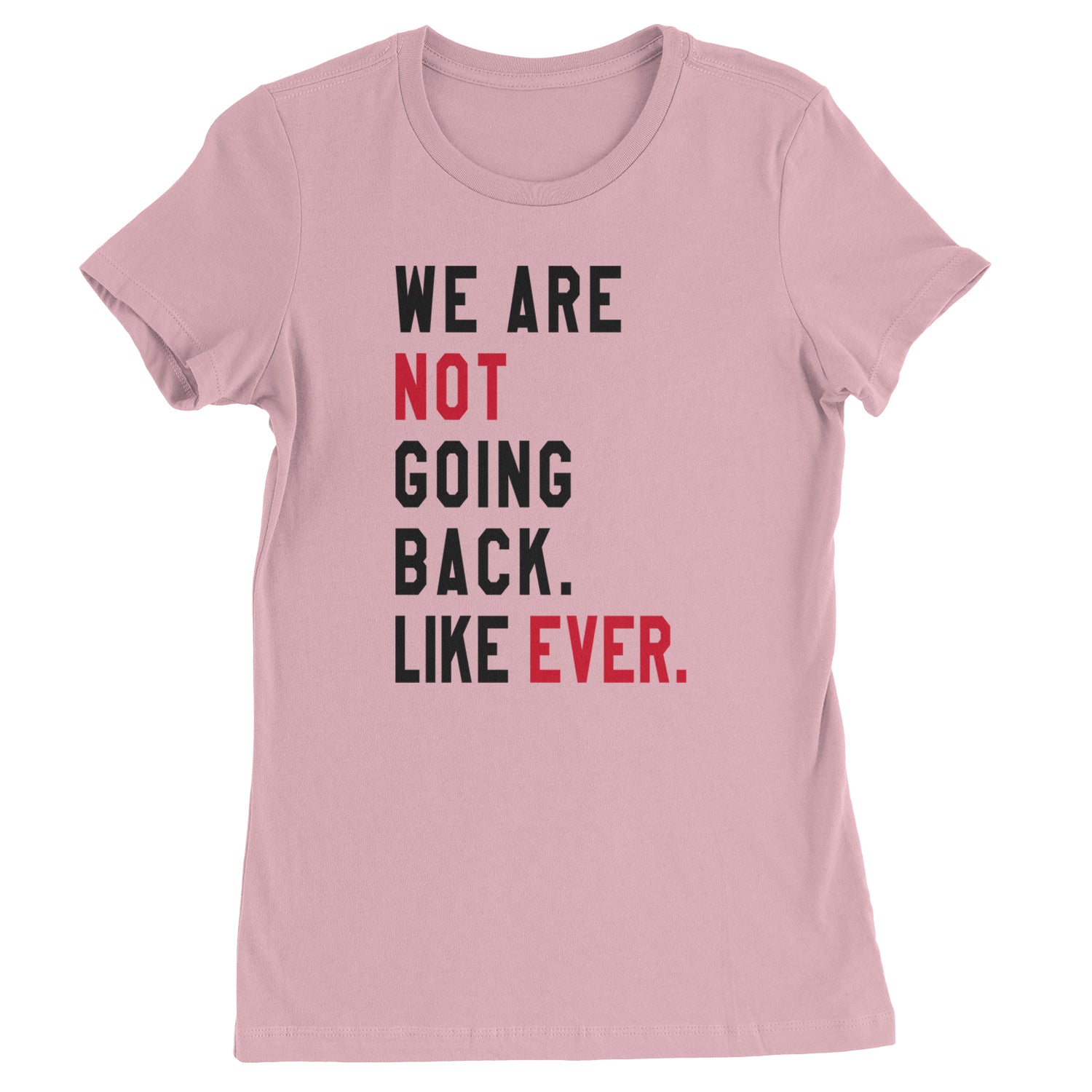 We Are Not Going Back Like Ever Vote For Kamala Womens T-shirt Light Pink