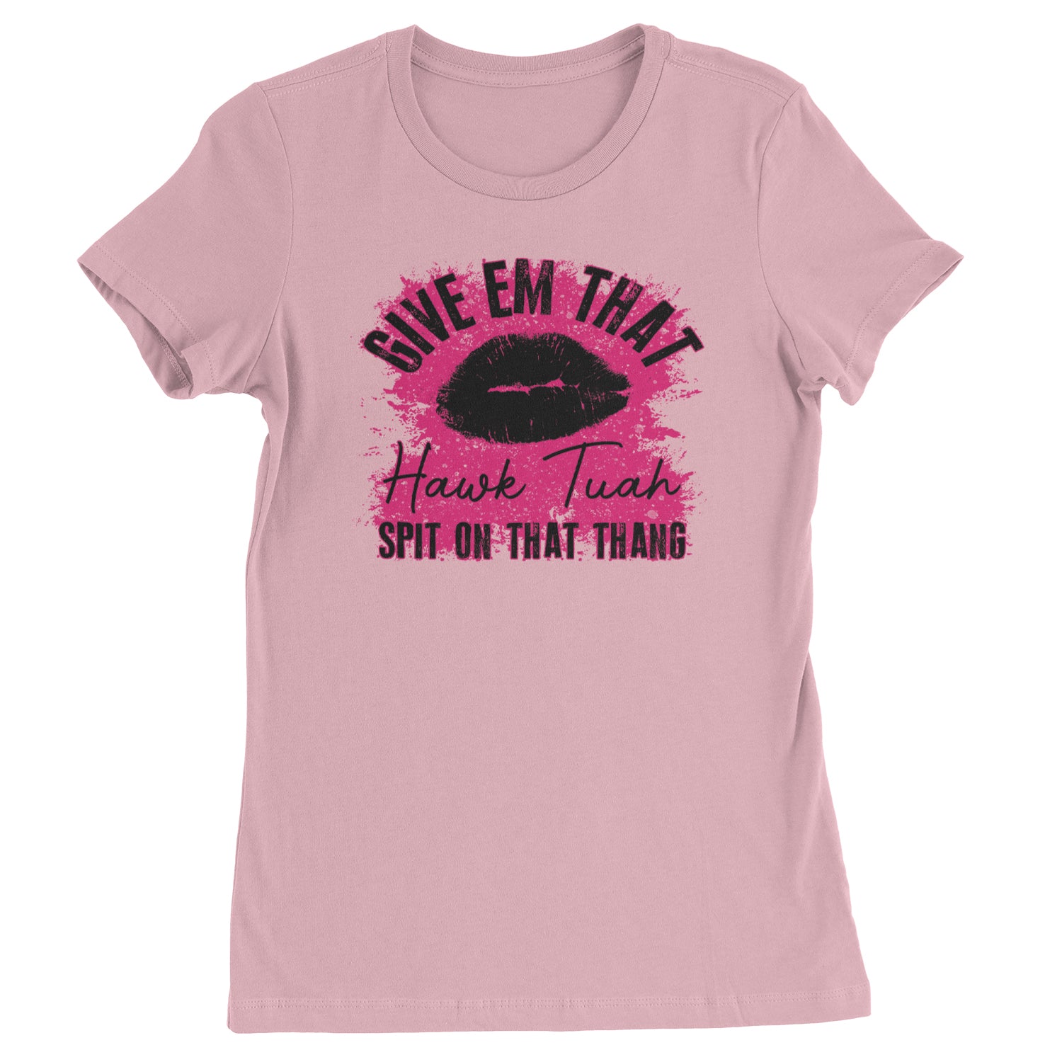 Give 'Em Hawk Tuah Spit On That Thang Womens T-shirt Light Pink